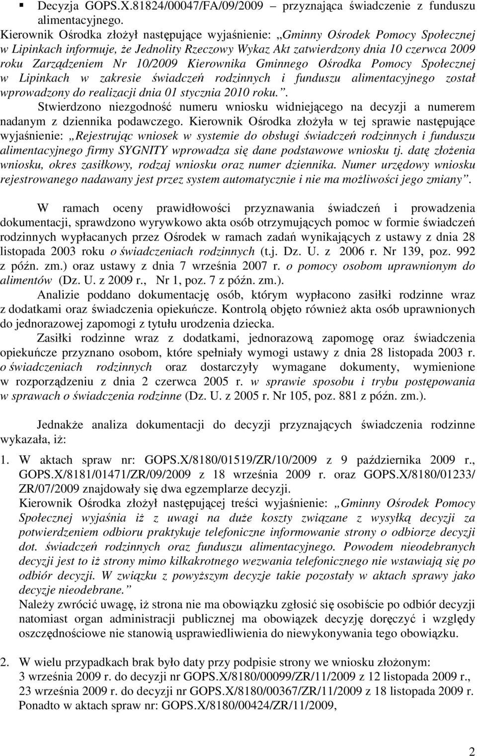 10/2009 Kierownika Gminnego Ośrodka Pomocy Społecznej w Lipinkach w zakresie świadczeń rodzinnych i funduszu alimentacyjnego został wprowadzony do realizacji dnia 01 stycznia 2010 roku.