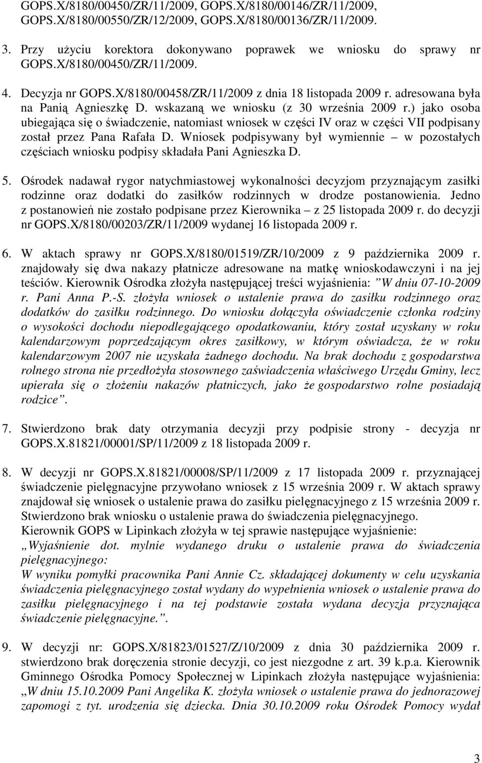 ) jako osoba ubiegająca się o świadczenie, natomiast wniosek w części IV oraz w części VII podpisany został przez Pana Rafała D.