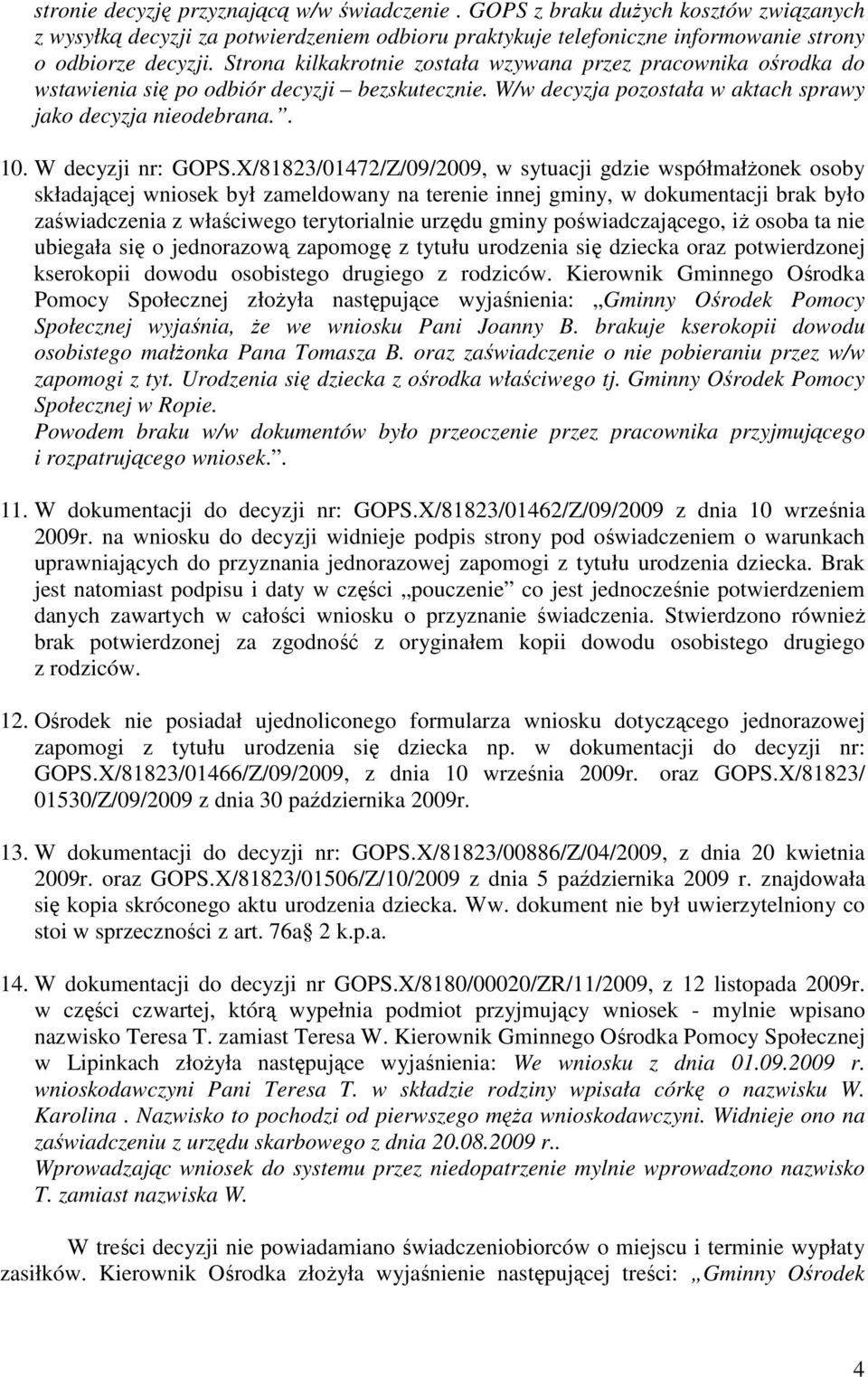 X/81823/01472/Z/09/2009, w sytuacji gdzie współmałżonek osoby składającej wniosek był zameldowany na terenie innej gminy, w dokumentacji brak było zaświadczenia z właściwego terytorialnie urzędu