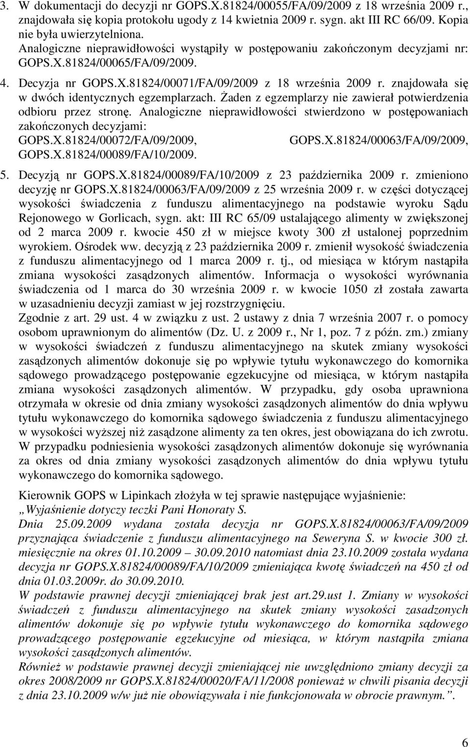 znajdowała się w dwóch identycznych egzemplarzach. Żaden z egzemplarzy nie zawierał potwierdzenia odbioru przez stronę.