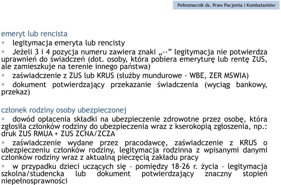 świadczenia (wyciąg bankowy, przekaz) członek rodziny osoby ubezpieczonej dowód opłacenia składki na ubezpieczenie zdrowotne przez osobę, która zgłosiła członków rodziny do ubezpieczenia wraz z