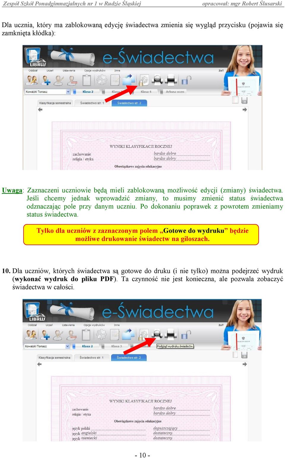 Po dokonaniu poprawek z powrotem zmieniamy status świadectwa. Tylko dla uczniów z zaznaczonym polem Gotowe do wydruku będzie możliwe drukowanie świadectw na giloszach. 10.
