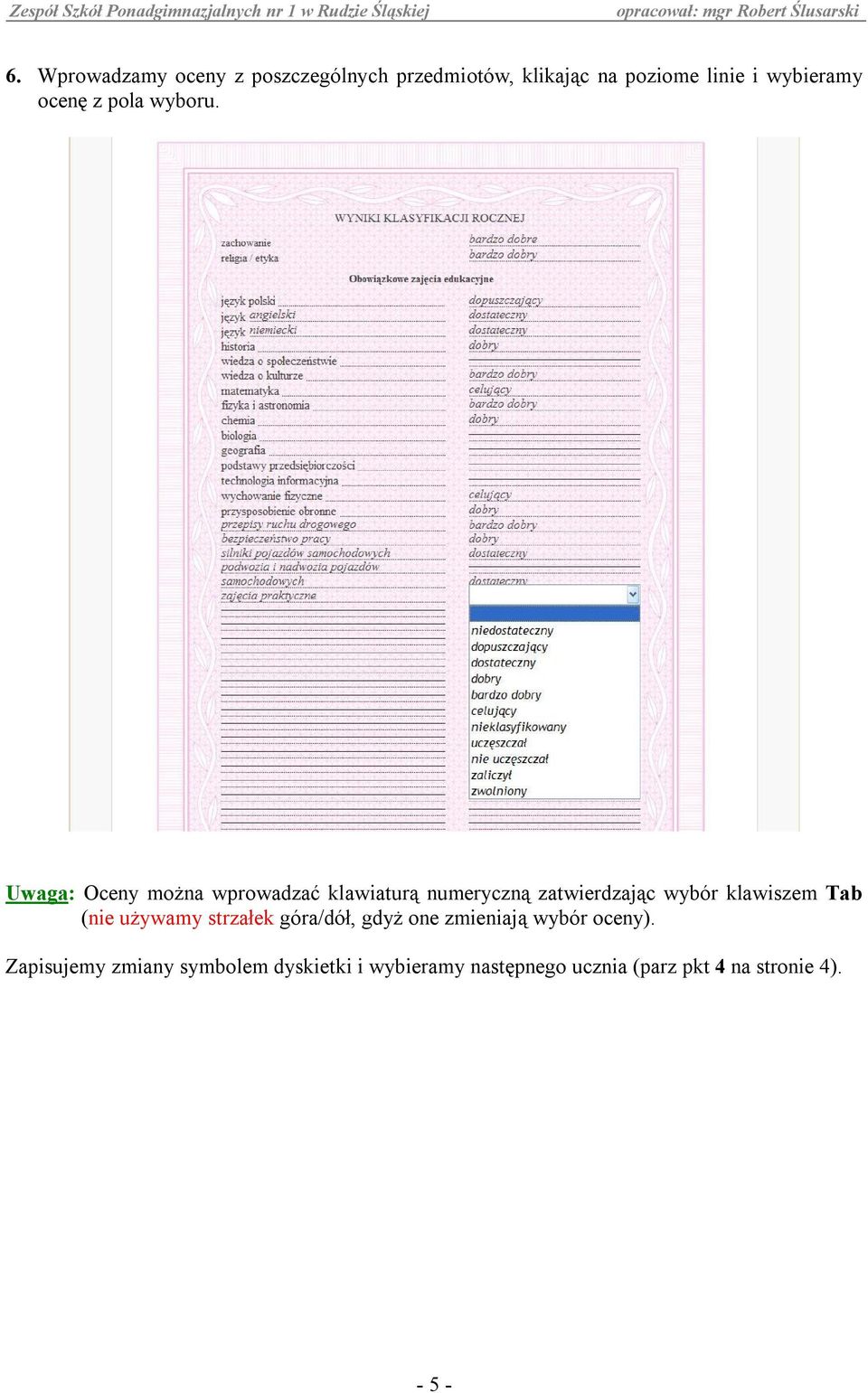 Uwaga: Oceny można wprowadzać klawiaturą numeryczną zatwierdzając wybór klawiszem Tab