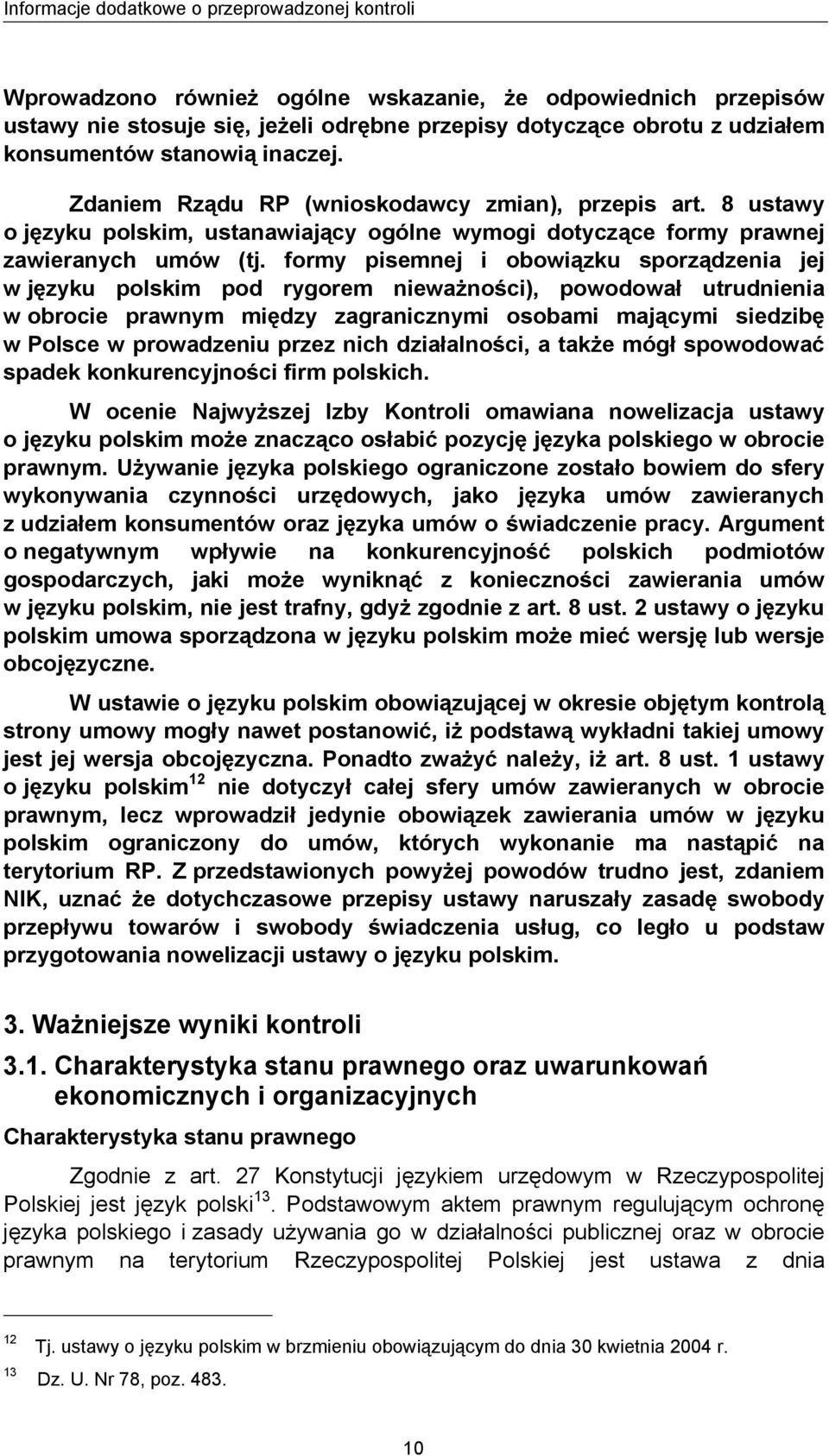 formy pisemnej i obowiązku sporządzenia jej w języku polskim pod rygorem nieważności), powodował utrudnienia w obrocie prawnym między zagranicznymi osobami mającymi siedzibę w Polsce w prowadzeniu