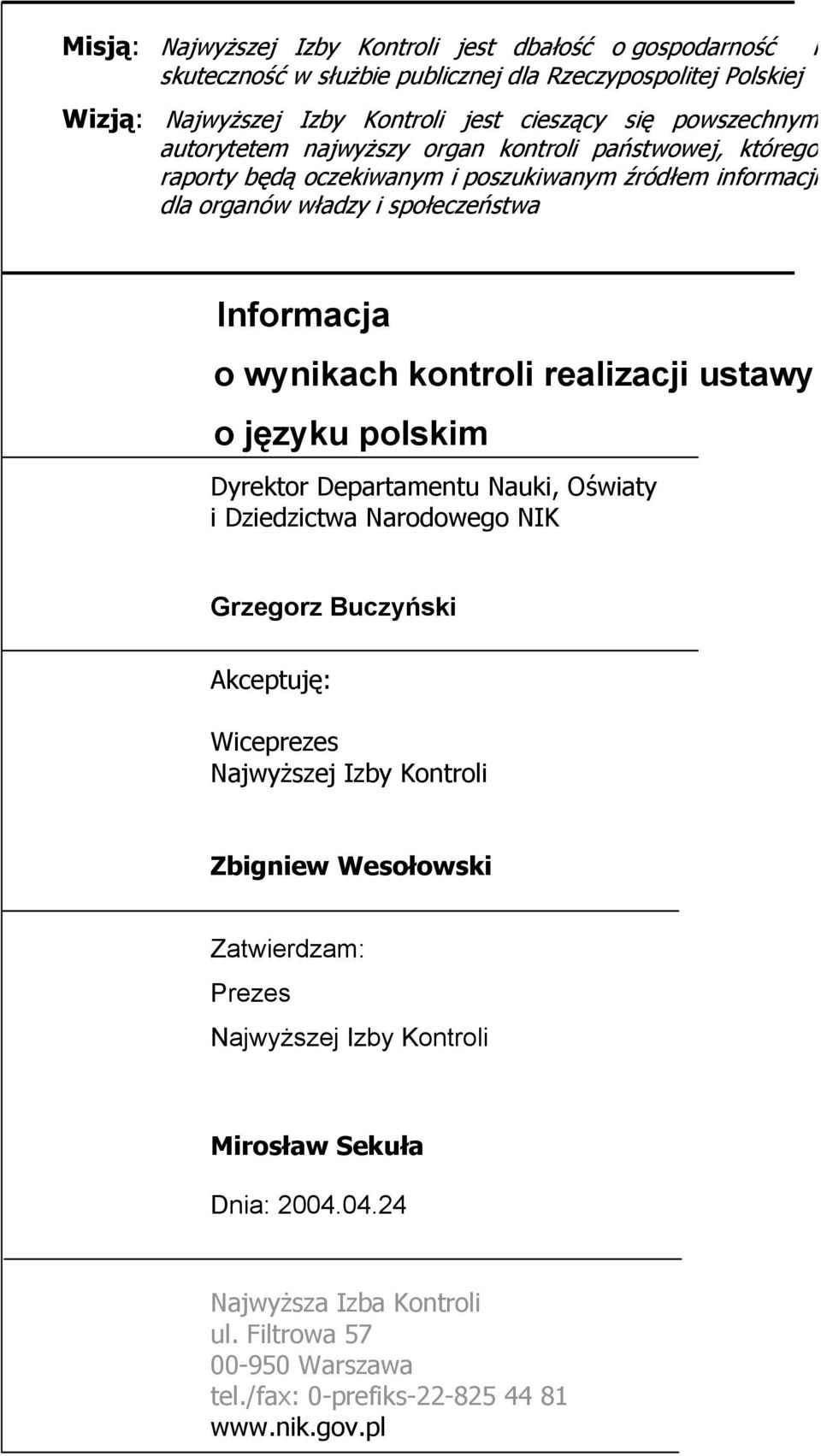 kontroli realizacji ustawy o języku polskim Dyrektor Departamentu Nauki, Oświaty i Dziedzictwa Narodowego NIK Grzegorz Buczyński Akceptuję: Wiceprezes Najwyższej Izby Kontroli Zbigniew