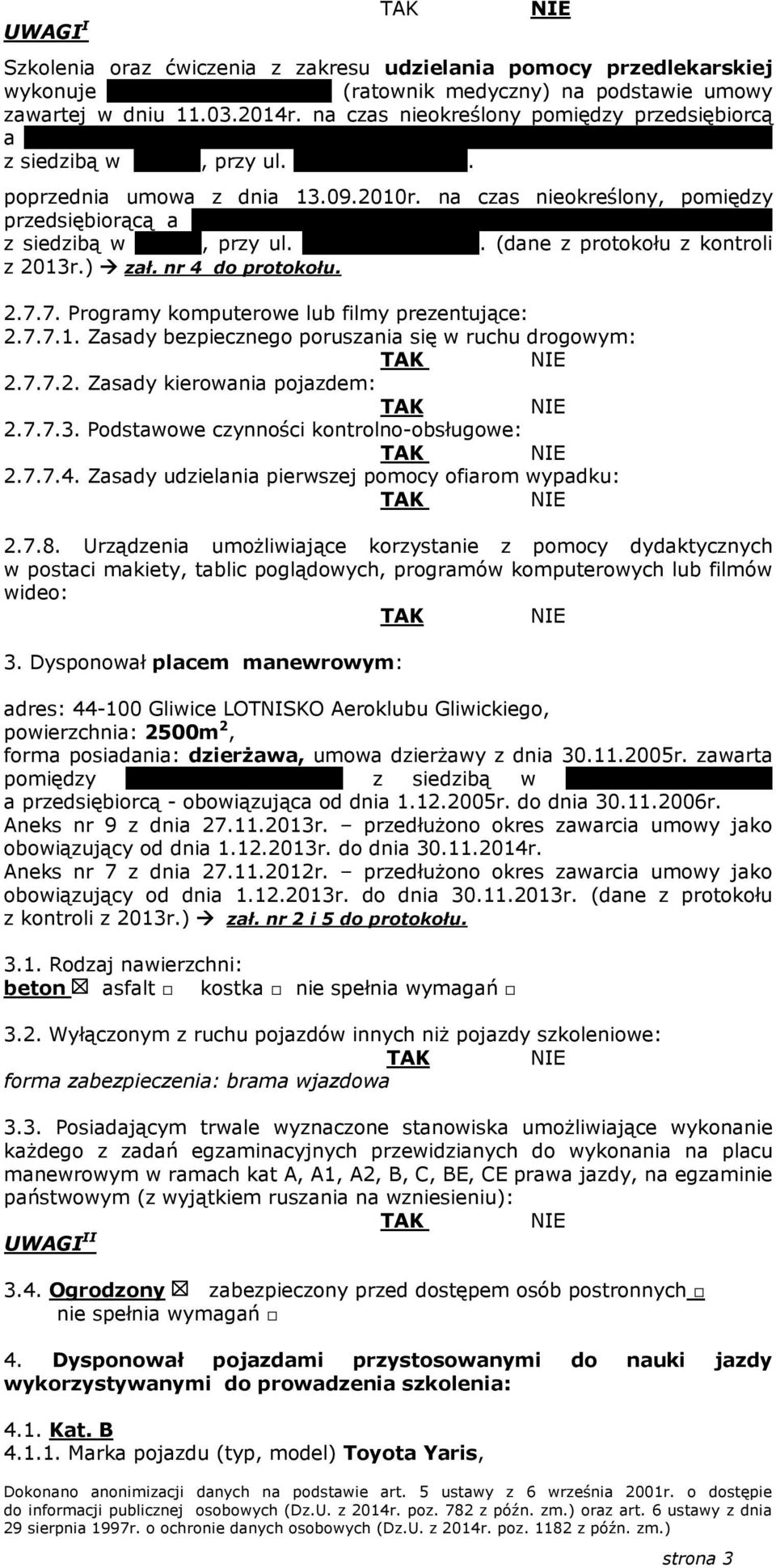 2010r. na czas nieokreślony, pomiędzy przedsiębiorącą a firmą Ośrodek Szkoleniowy MEDRES Stanisław Grosicki z siedzibą w Zabrzu, przy ul. Paderewskiego 45. (dane z protokołu z kontroli z 2013r.) zał.