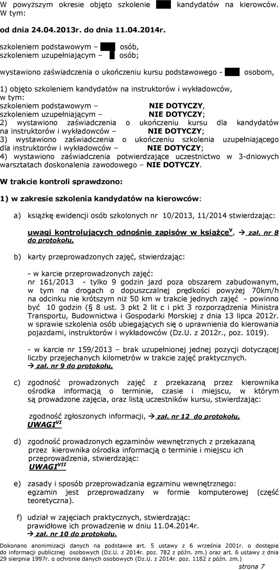 wykładowców, w tym: szkoleniem podstawowym DOTYCZY, szkoleniem uzupełniającym DOTYCZY; 2) wystawiono zaświadczenia o ukończeniu kursu dla kandydatów na instruktorów i wykładowców DOTYCZY; 3)