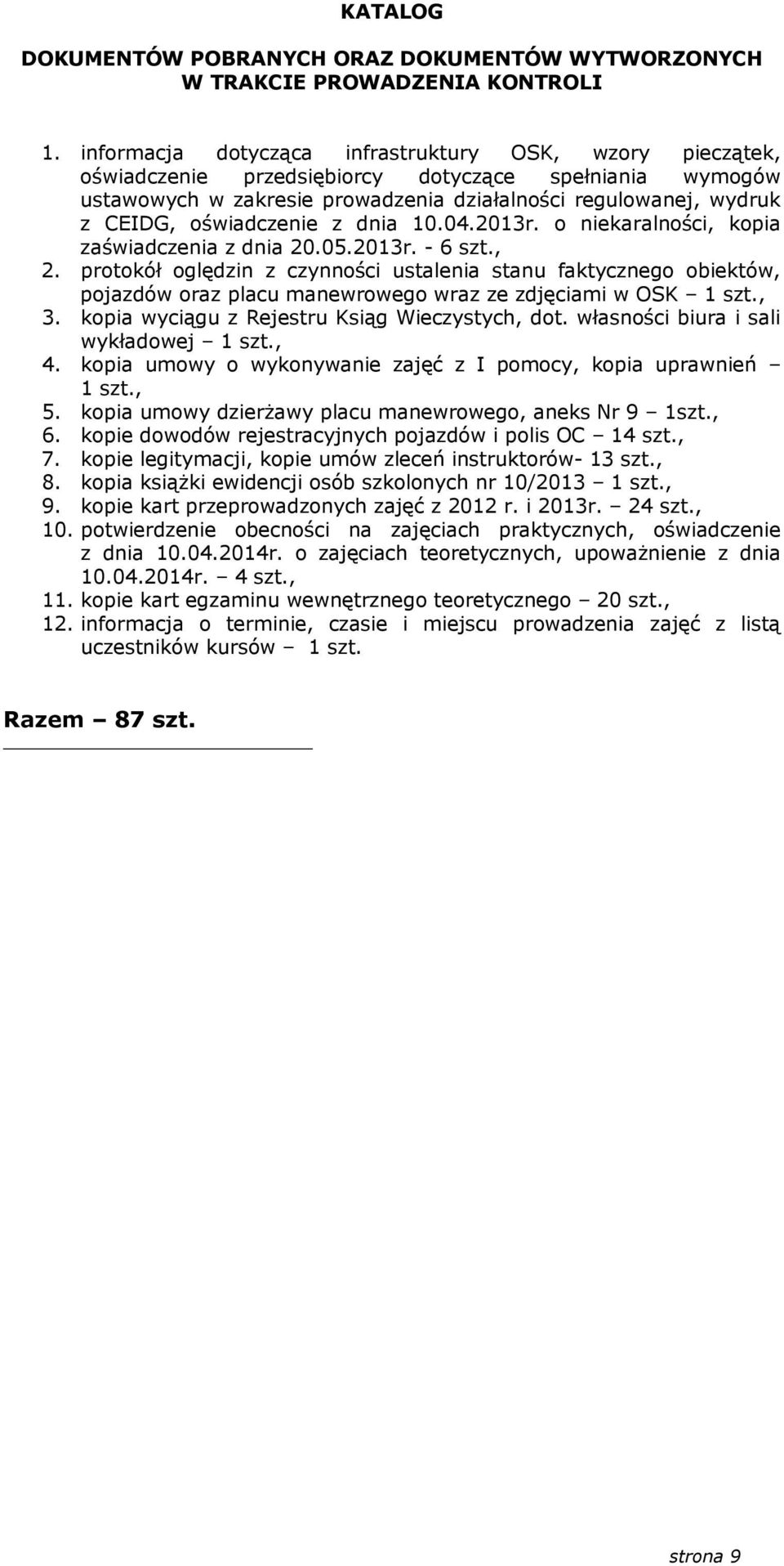 oświadczenie z dnia 10.04.2013r. o niekaralności, kopia zaświadczenia z dnia 20.05.2013r. - 6 szt., 2.