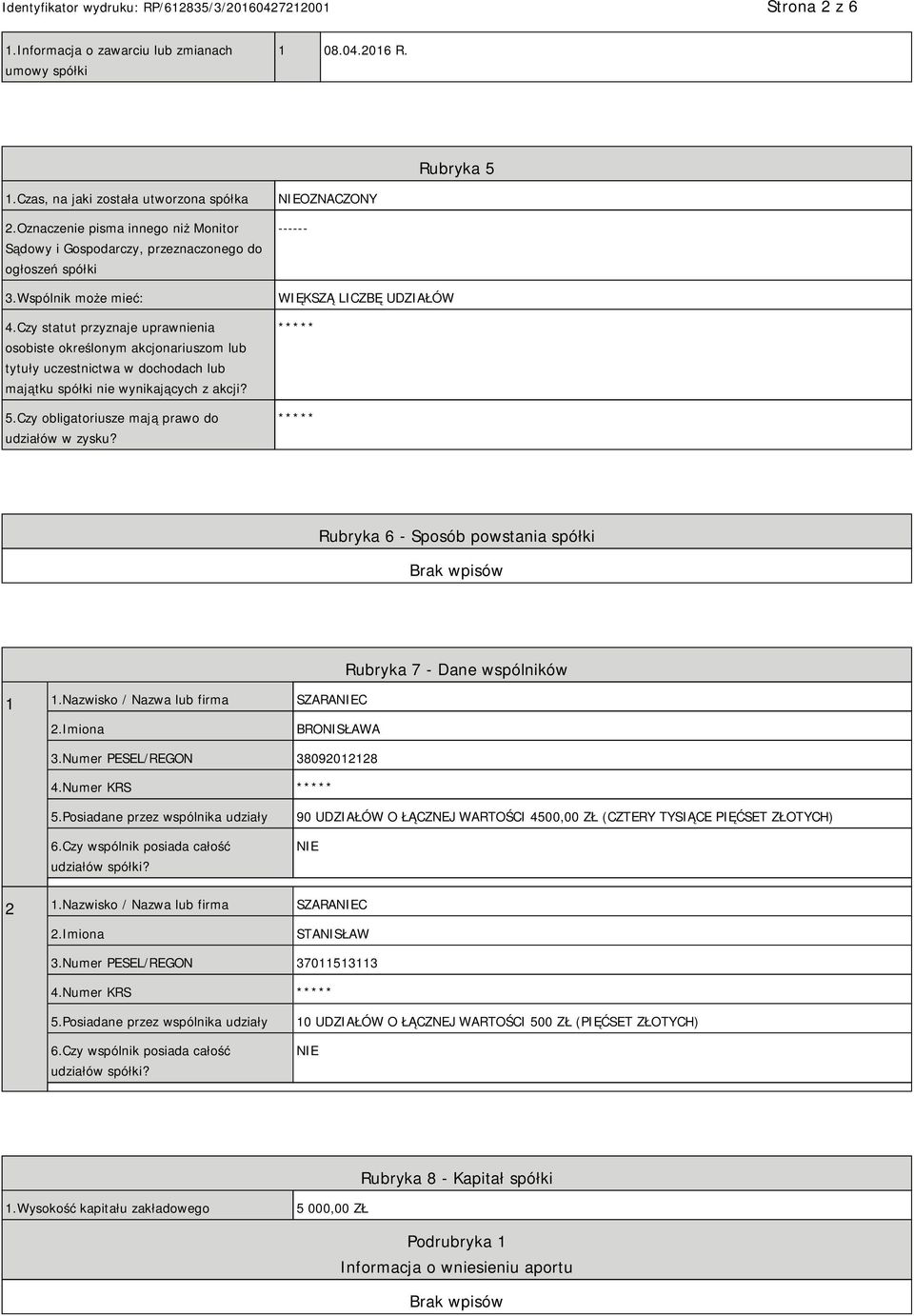 Czy statut przyznaje uprawnienia osobiste określonym akcjonariuszom lub tytuły uczestnictwa w dochodach lub majątku spółki nie wynikających z akcji? 5.