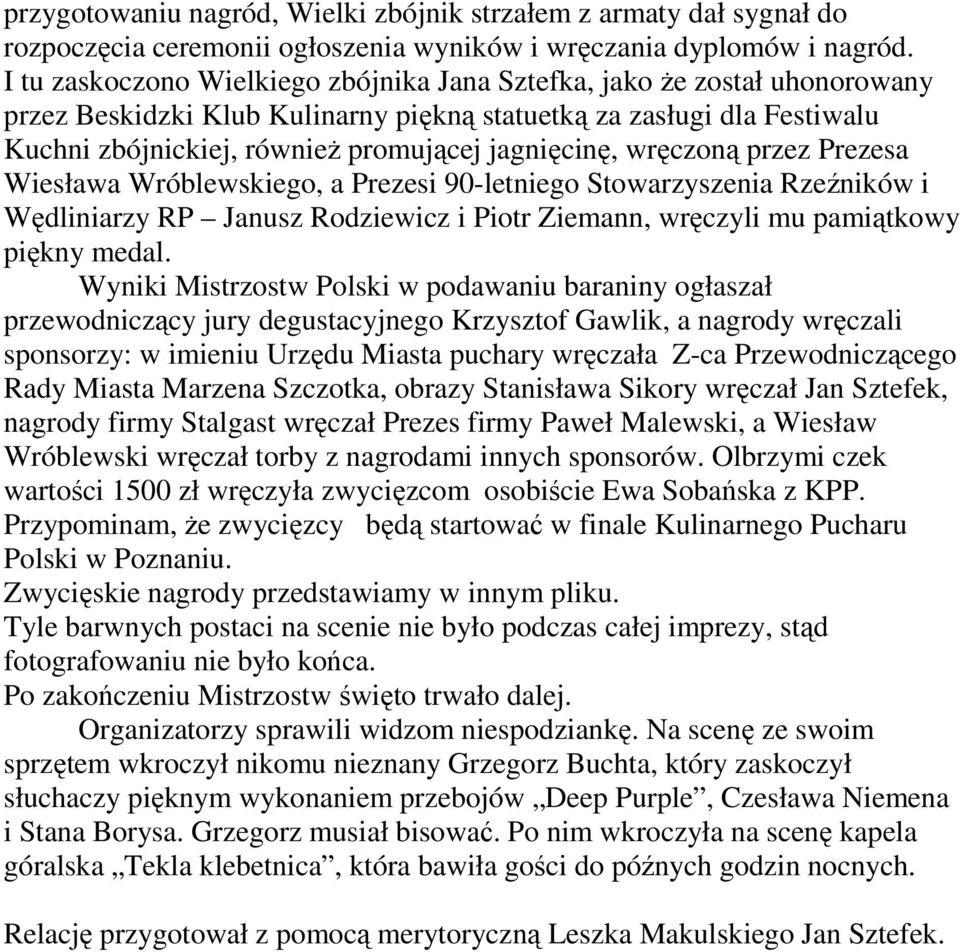 wręczoną przez Prezesa Wiesława Wróblewskiego, a Prezesi 90-letniego Stowarzyszenia Rzeźników i Wędliniarzy RP Janusz Rodziewicz i Piotr Ziemann, wręczyli mu pamiątkowy piękny medal.