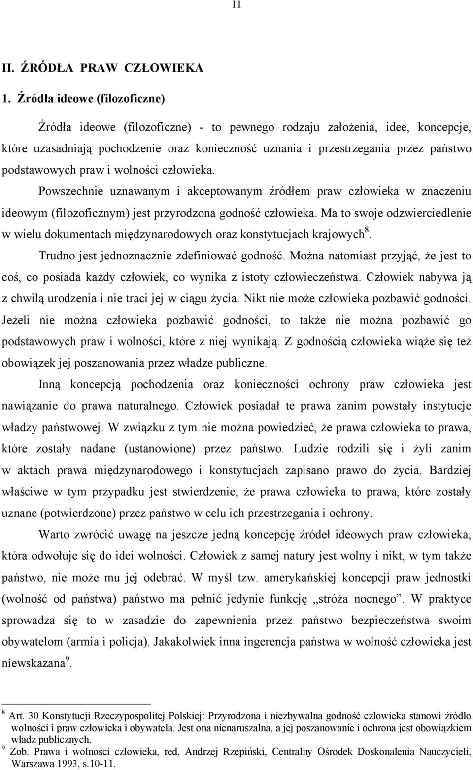 podstawowych praw i wolności człowieka. Powszechnie uznawanym i akceptowanym źródłem praw człowieka w znaczeniu ideowym (filozoficznym) jest przyrodzona godność człowieka.