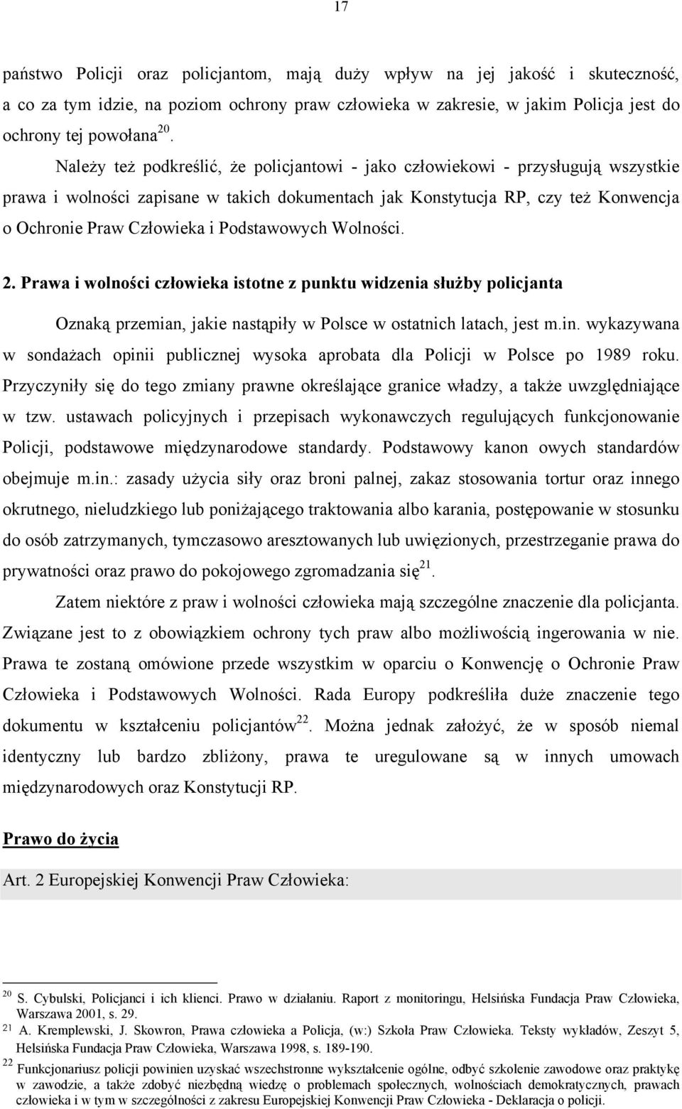 Podstawowych Wolności. 2. Prawa i wolności człowieka istotne z punktu widzenia służby policjanta Oznaką przemian, jakie nastąpiły w Polsce w ostatnich latach, jest m.in.