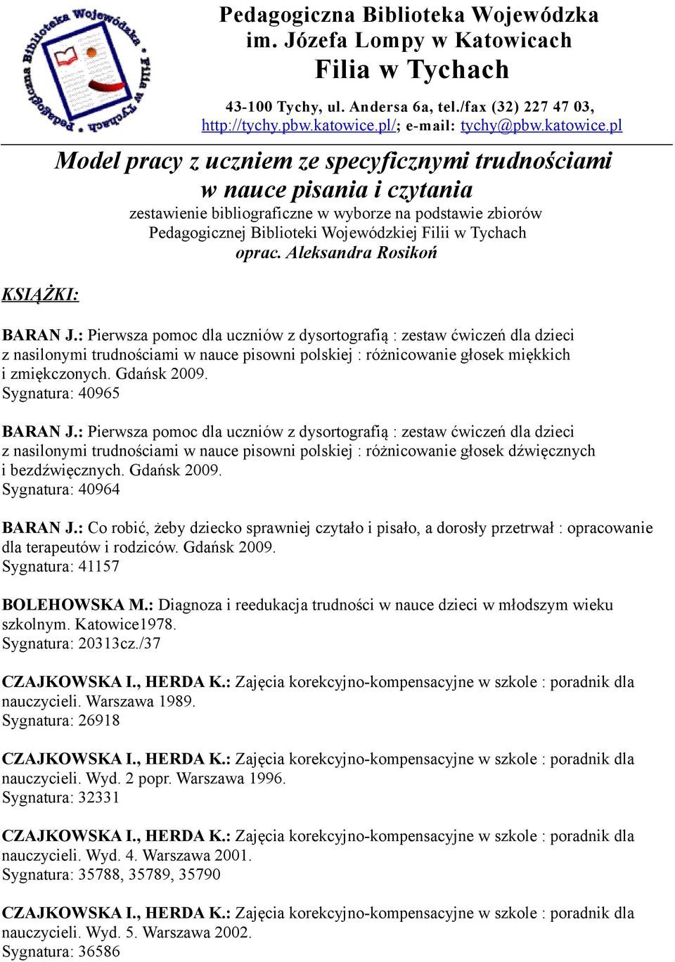 pl Model pracy z uczniem ze specyficznymi trudnościami w nauce pisania i czytania zestawienie bibliograficzne w wyborze na podstawie zbiorów Pedagogicznej Biblioteki Wojewódzkiej Filii w Tychach