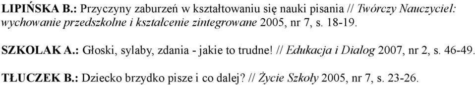 wychowanie przedszkolne i kształcenie zintegrowane 2005, nr 7, s. 18-19. SZKOLAK A.