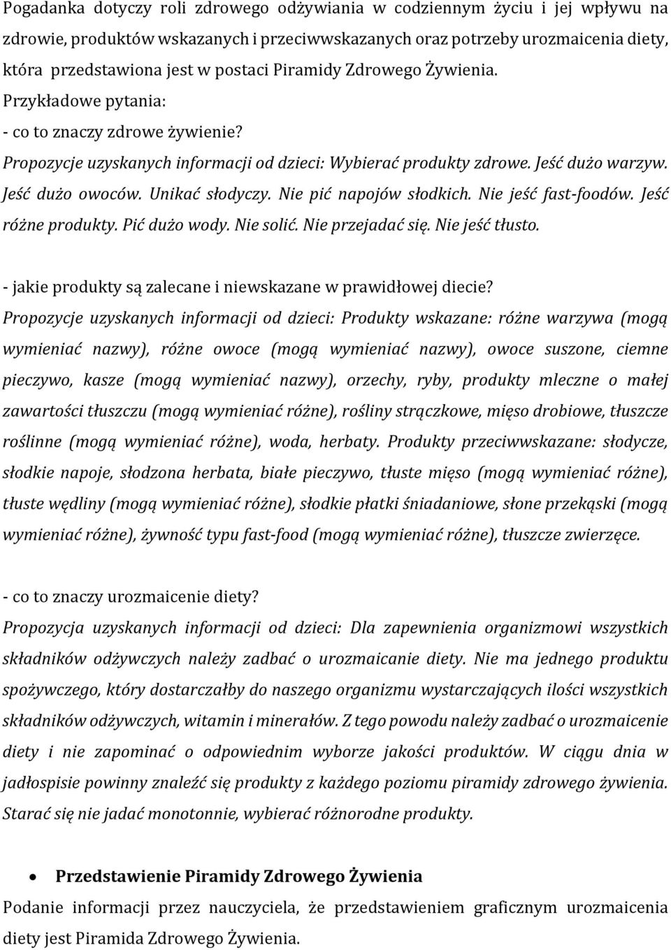 Unikać słodyczy. Nie pić napojów słodkich. Nie jeść fast-foodów. Jeść różne produkty. Pić dużo wody. Nie solić. Nie przejadać się. Nie jeść tłusto.