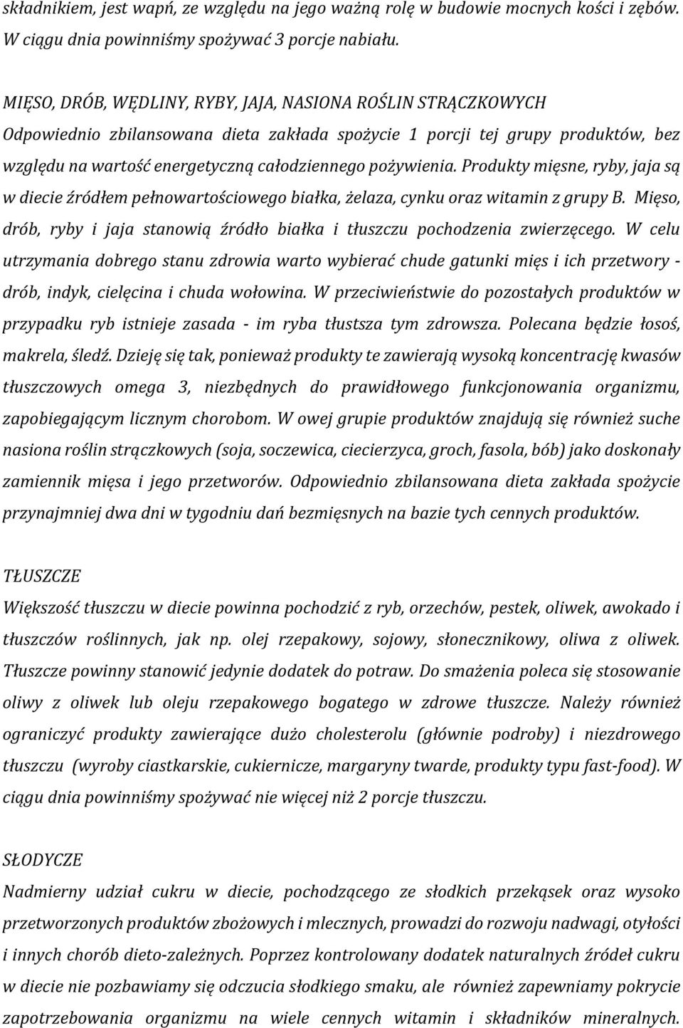 pożywienia. Produkty mięsne, ryby, jaja są w diecie źródłem pełnowartościowego białka, żelaza, cynku oraz witamin z grupy B.