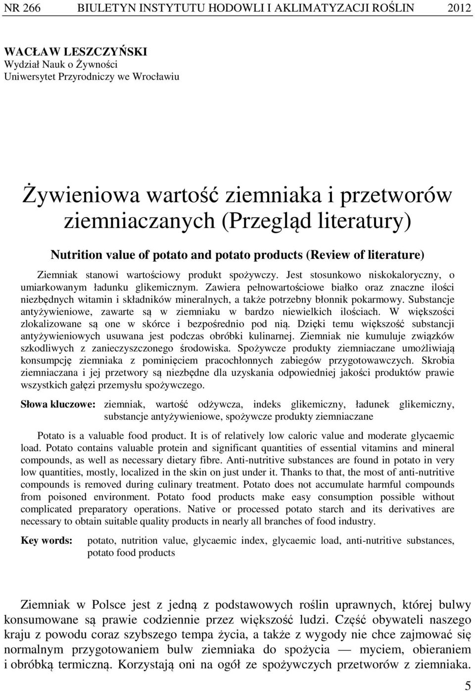 Jest stosunkowo niskokaloryczny, o umiarkowanym ładunku glikemicznym.