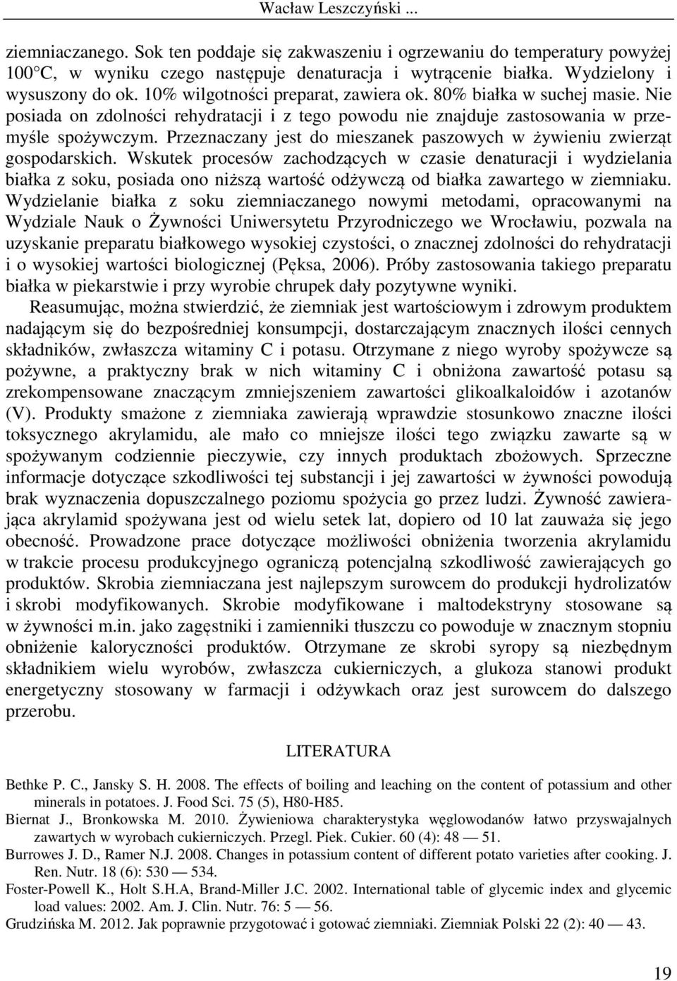 Przeznaczany jest do mieszanek paszowych w żywieniu zwierząt gospodarskich.