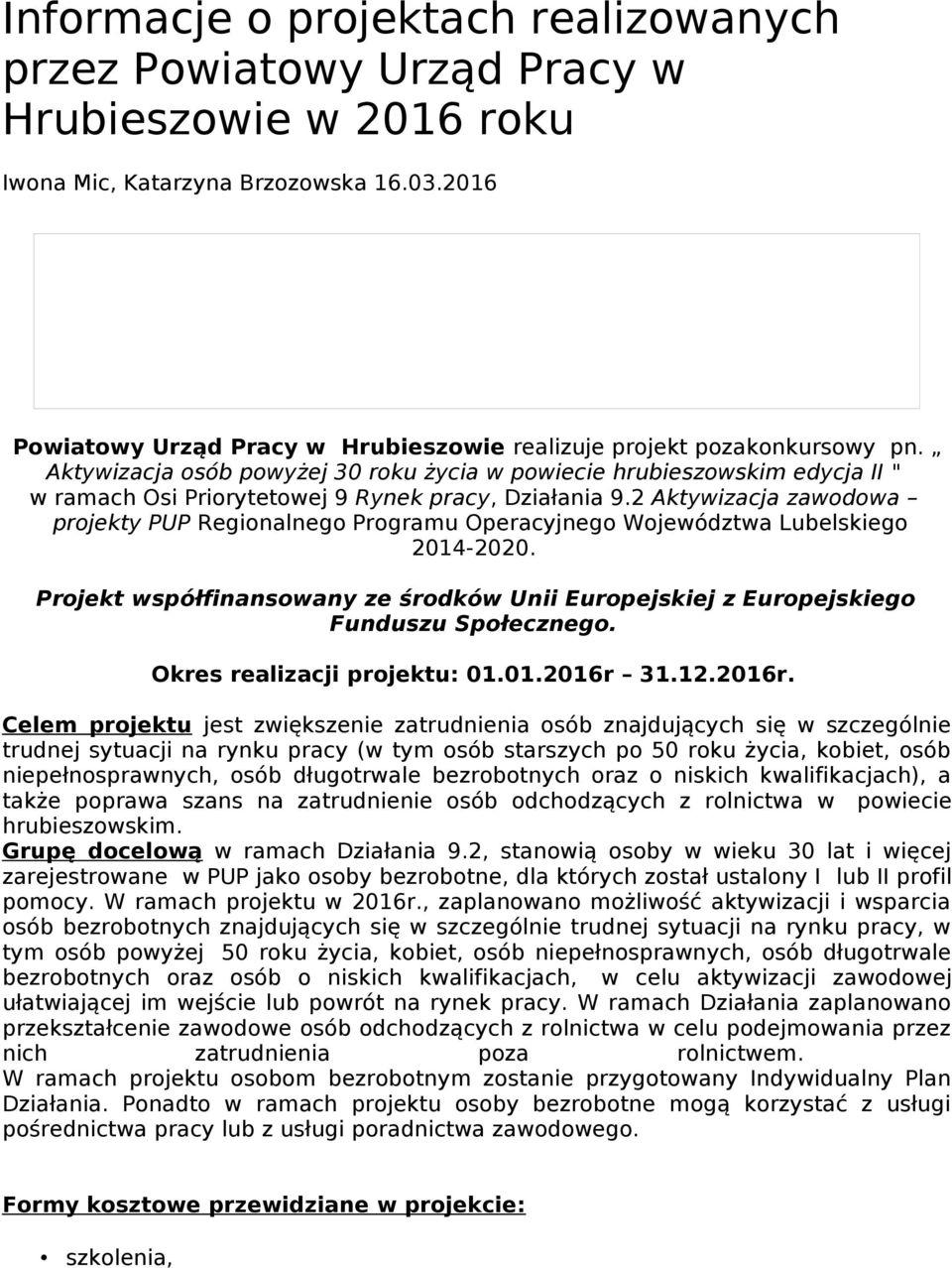 Aktywizacja osób powyżej 30 roku życia w powiecie hrubieszowskim edycja II " w ramach Osi Priorytetowej 9 Rynek pracy, Działania 9.