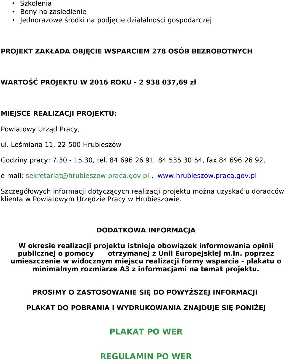 pl, www.hrubieszow.praca.gov.pl Szczegółowych informacji dotyczących realizacji projektu można uzyskać u doradców klienta w Powiatowym Urzędzie Pracy w Hrubieszowie.