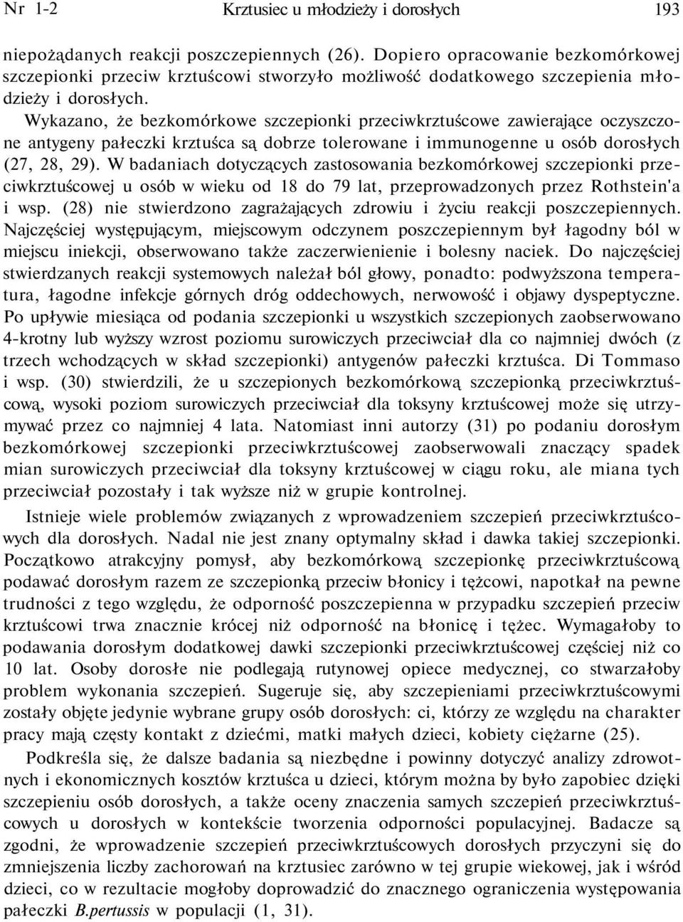 Wykazano, że bezkomórkowe szczepionki przeciwkrztuścowe zawierające oczyszczone antygeny pałeczki krztuśca są dobrze tolerowane i immunogenne u osób dorosłych (27, 28, 29).