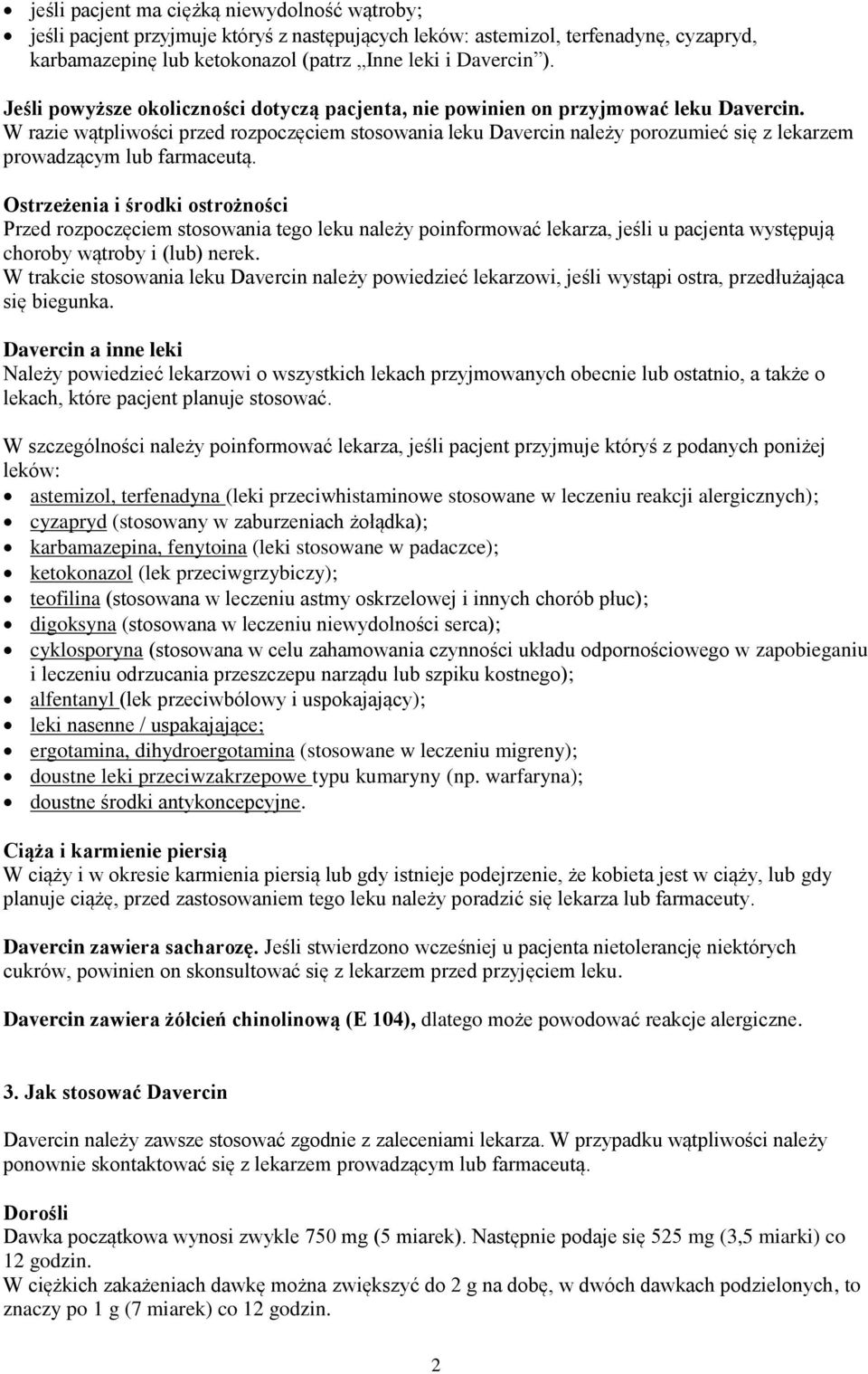 W razie wątpliwości przed rozpoczęciem stosowania leku Davercin należy porozumieć się z lekarzem prowadzącym lub farmaceutą.