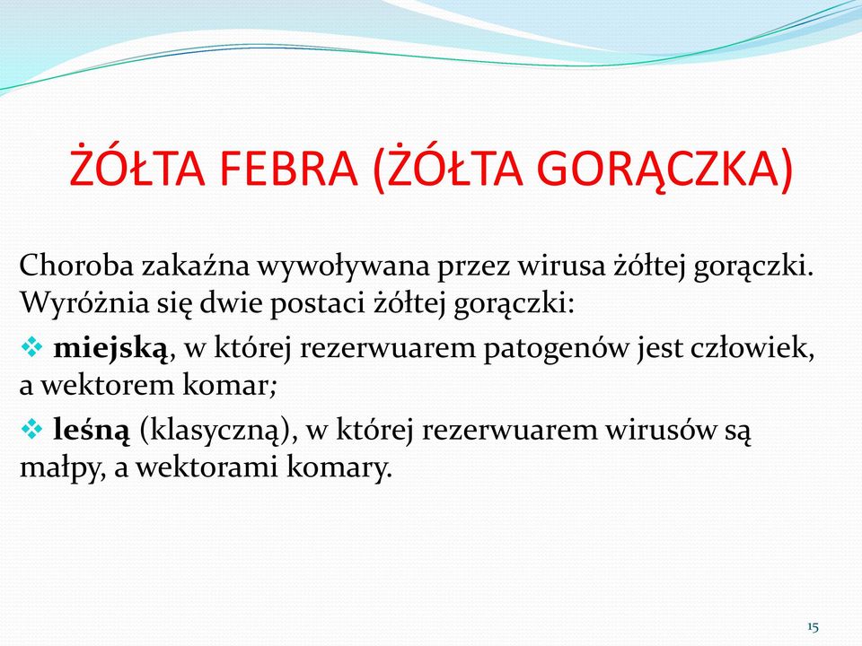 Wyróżnia się dwie postaci żółtej gorączki: miejską, w której