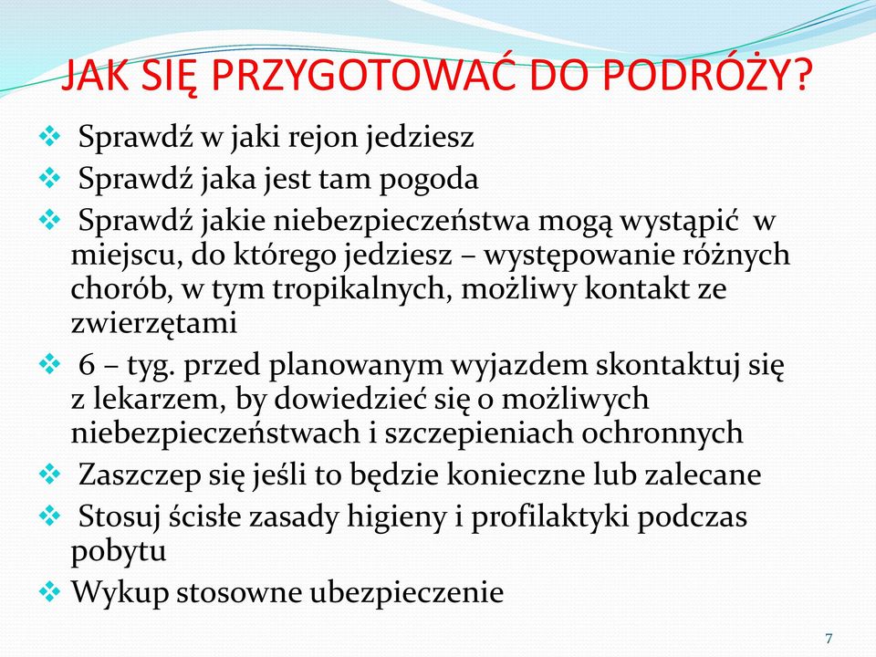 jedziesz występowanie różnych chorób, w tym tropikalnych, możliwy kontakt ze zwierzętami 6 tyg.