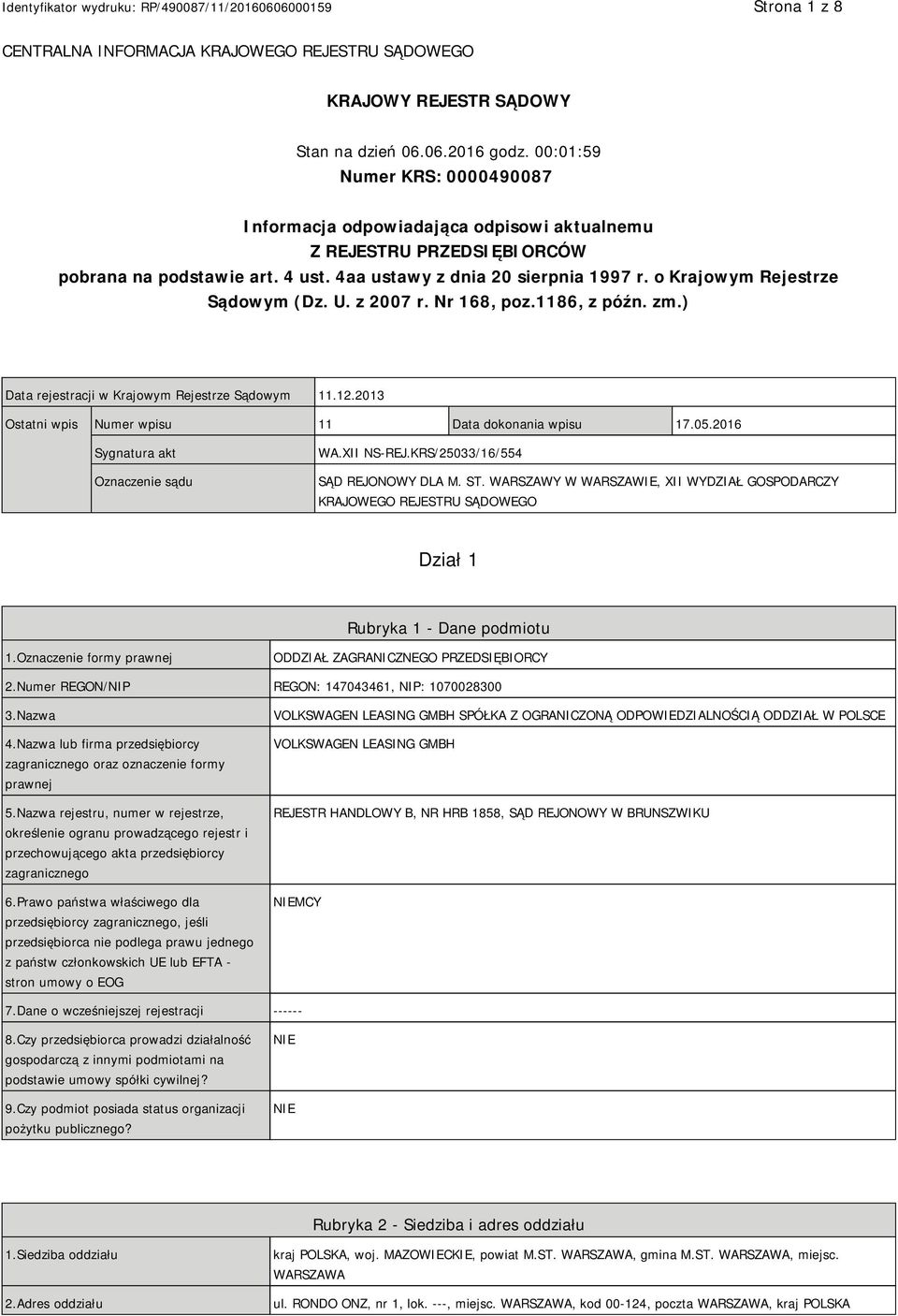 o Krajowym Rejestrze Sądowym (Dz. U. z 2007 r. Nr 168, poz.1186, z późn. zm.) Data rejestracji w Krajowym Rejestrze Sądowym 11.12.2013 Ostatni wpis Numer wpisu 11 Data dokonania wpisu 17.05.