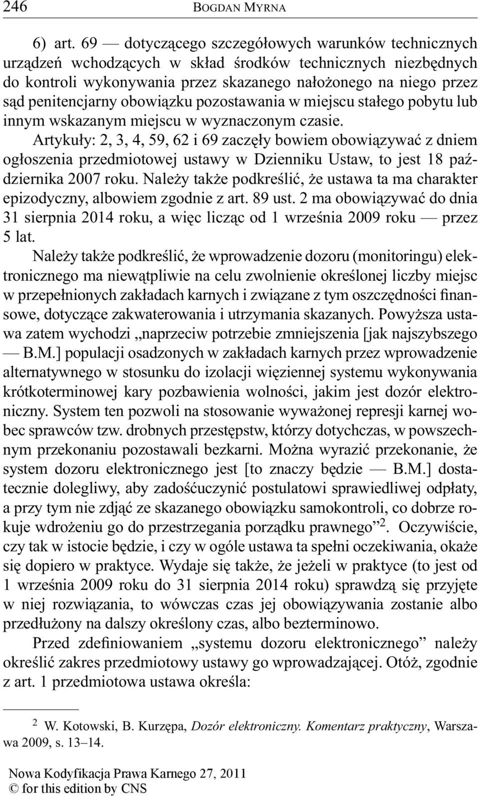 obowiązku pozostawania w miejscu stałego pobytu lub innym wskazanym miejscu w wyznaczonym czasie.