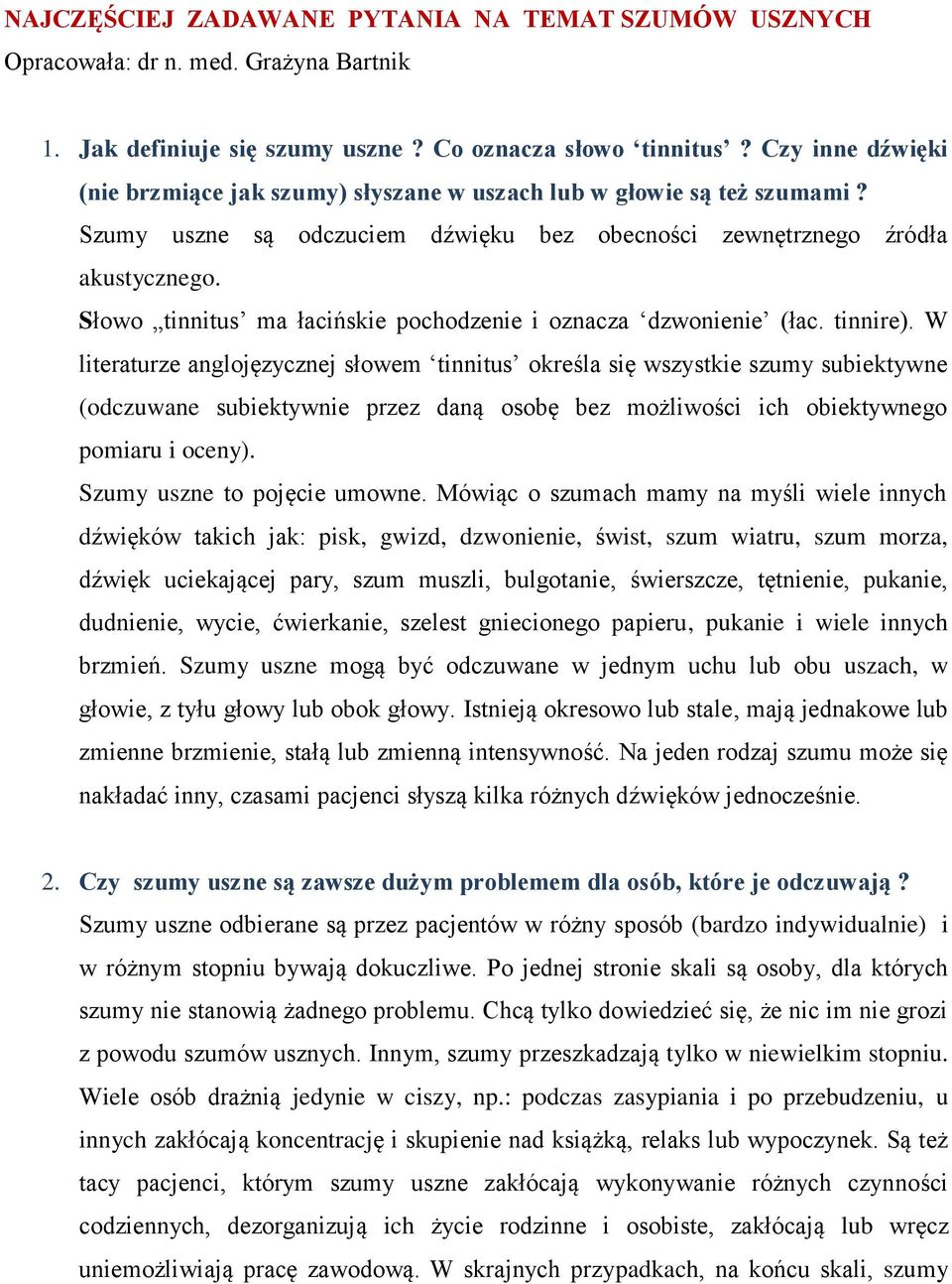 Słowo tinnitus ma łacińskie pochodzenie i oznacza dzwonienie (łac. tinnire).