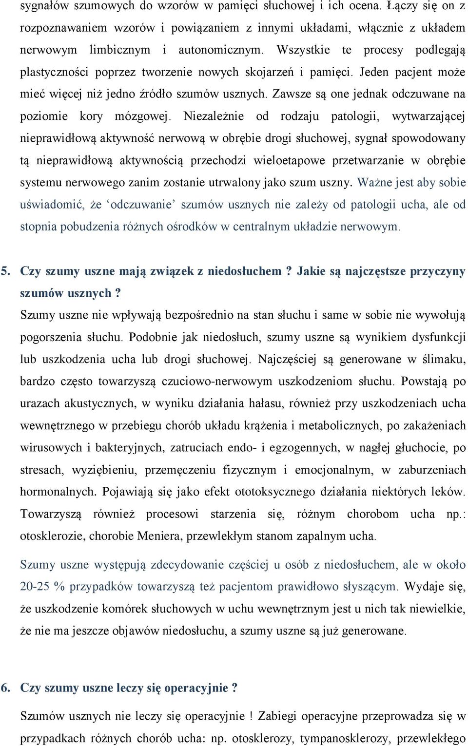 Zawsze są one jednak odczuwane na poziomie kory mózgowej.