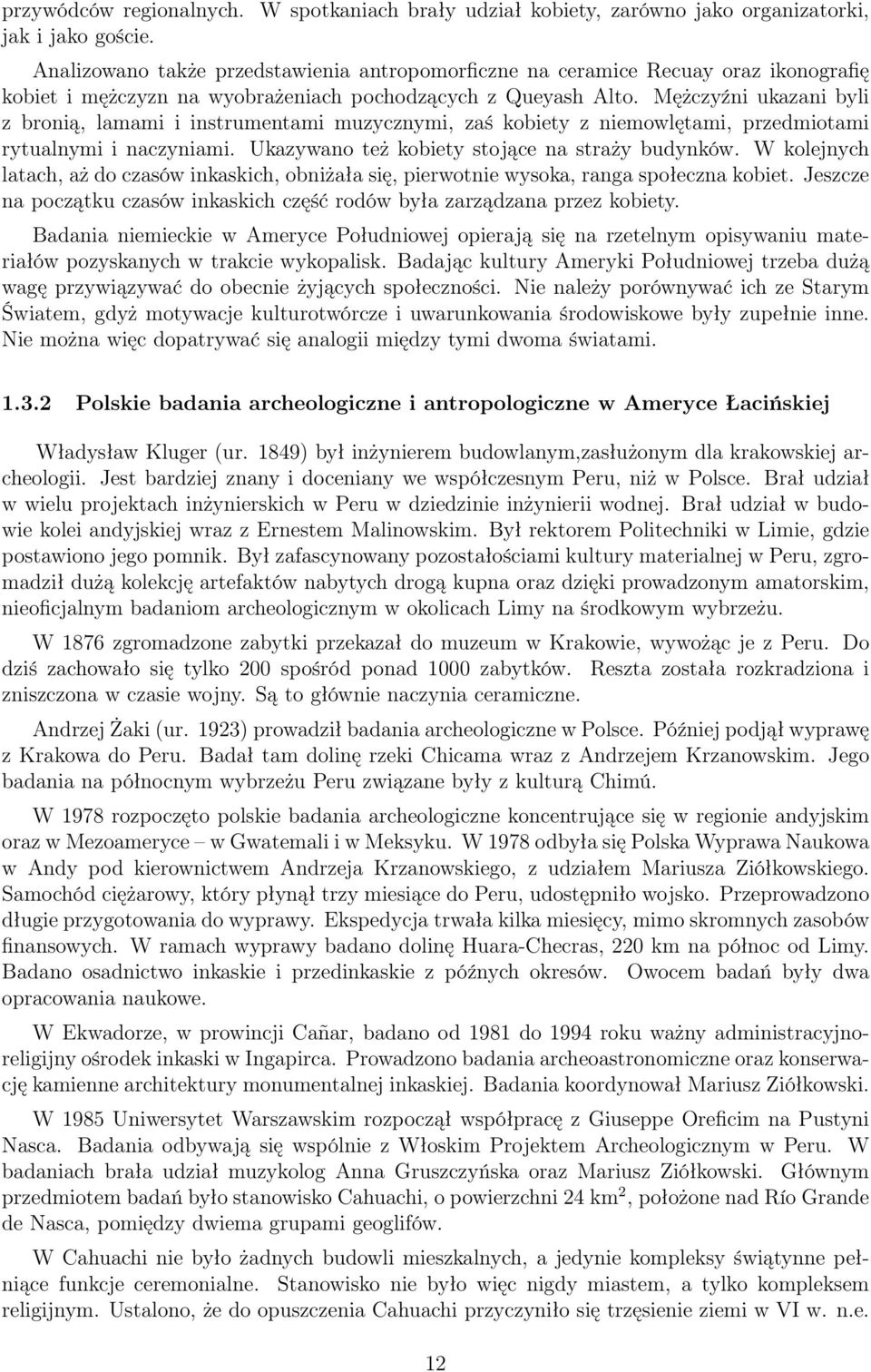 Mężczyźni ukazani byli z bronią, lamami i instrumentami muzycznymi, zaś kobiety z niemowlętami, przedmiotami rytualnymi i naczyniami. Ukazywano też kobiety stojące na straży budynków.