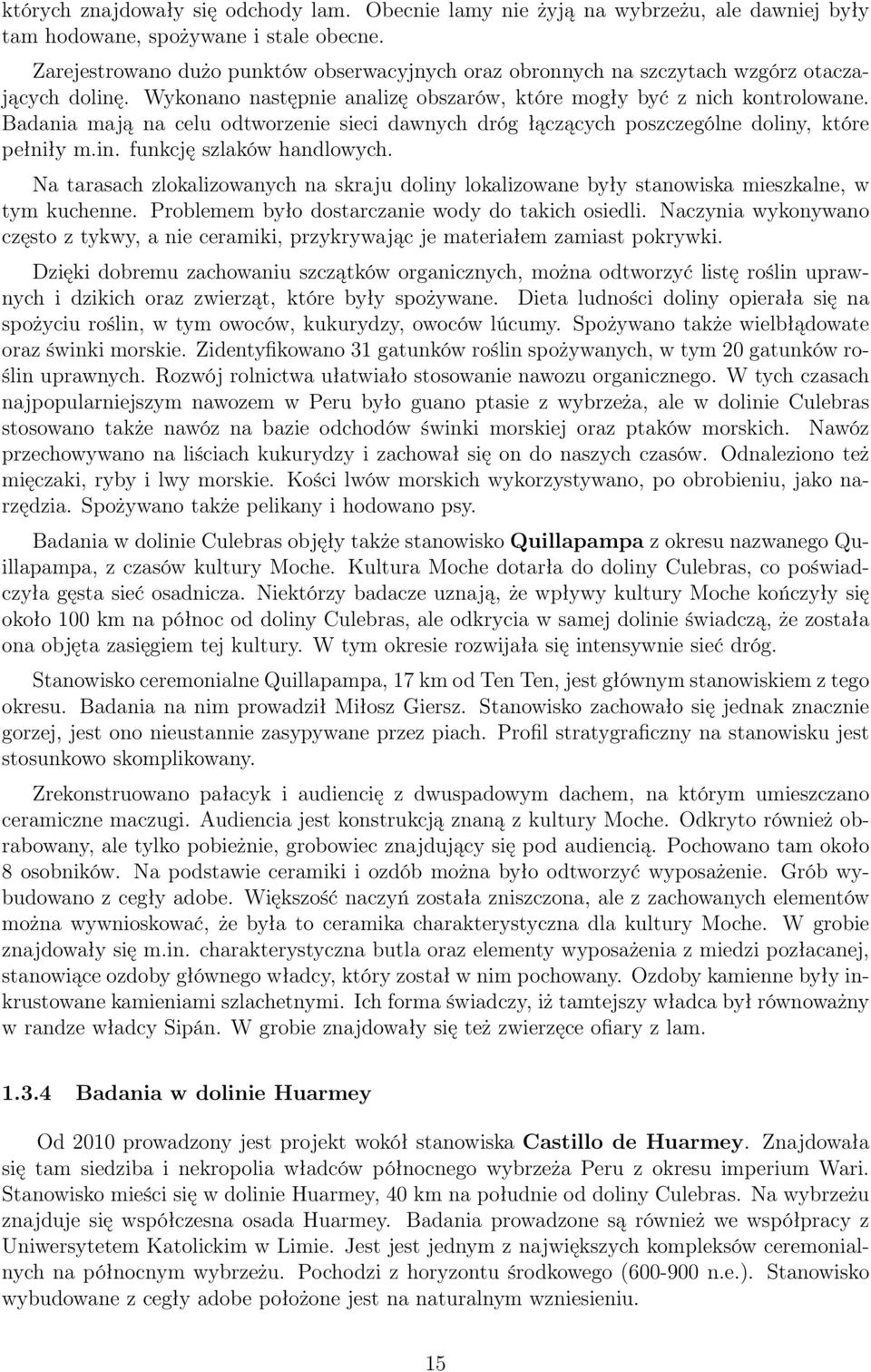 Badania mają na celu odtworzenie sieci dawnych dróg łączących poszczególne doliny, które pełniły m.in. funkcję szlaków handlowych.