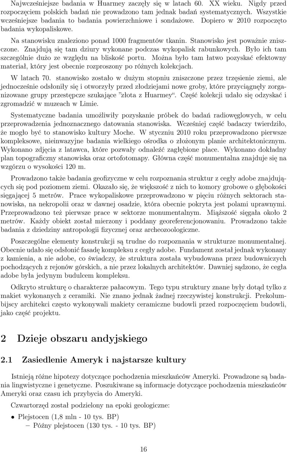 Stanowisko jest poważnie zniszczone. Znajdują się tam dziury wykonane podczas wykopalisk rabunkowych. Było ich tam szczególnie dużo ze względu na bliskość portu.