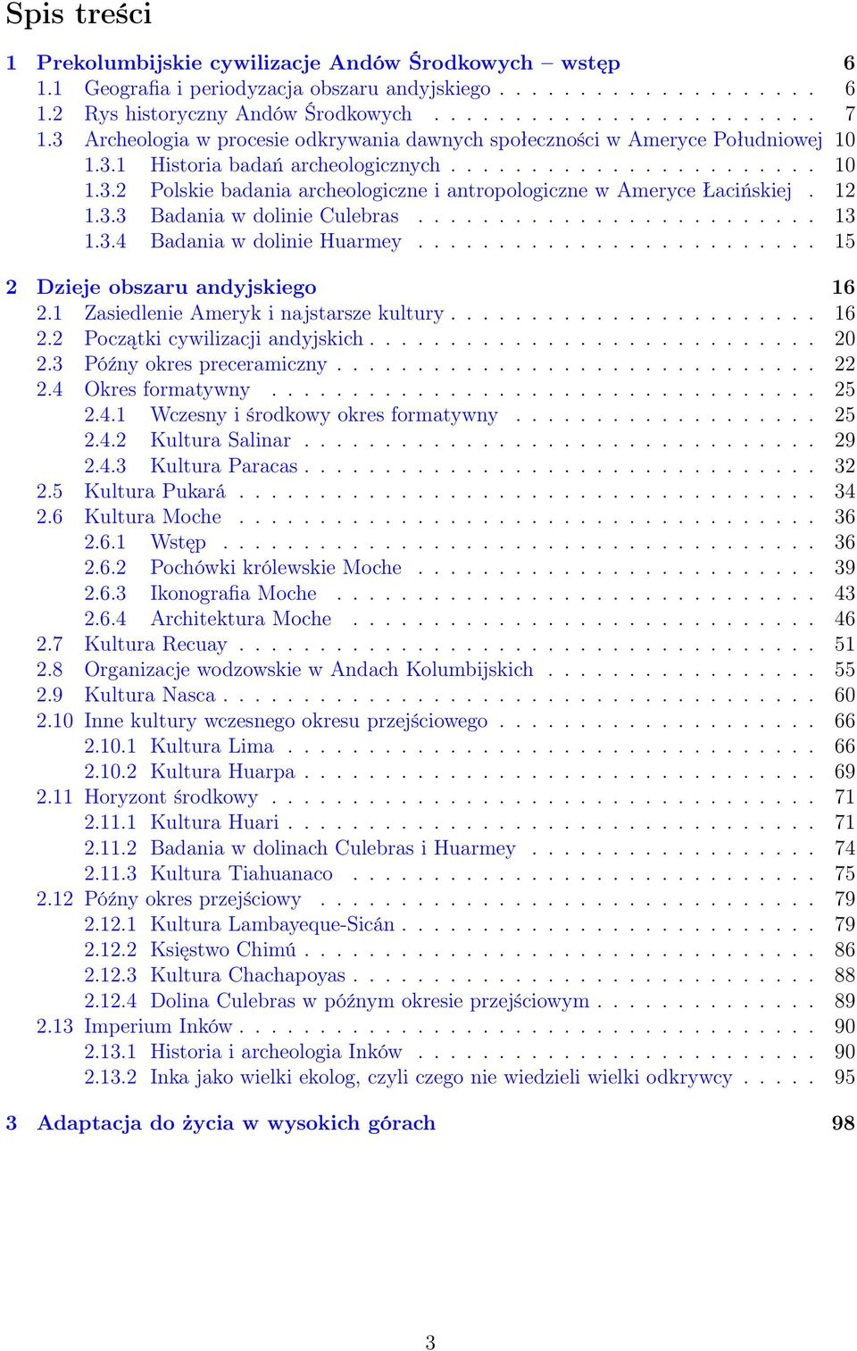 12 1.3.3 Badania w dolinie Culebras......................... 13 1.3.4 Badania w dolinie Huarmey......................... 15 2 Dzieje obszaru andyjskiego 16 2.1 Zasiedlenie Ameryk i najstarsze kultury.