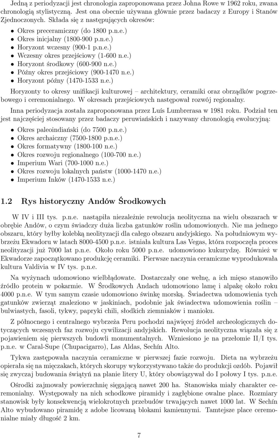 e.) Późny okres przejściowy (900-1470 n.e.) Horyzont późny (1470-1533 n.e.) Horyzonty to okresy unifikacji kulturowej architektury, ceramiki oraz obrządków pogrzebowego i ceremonialnego.