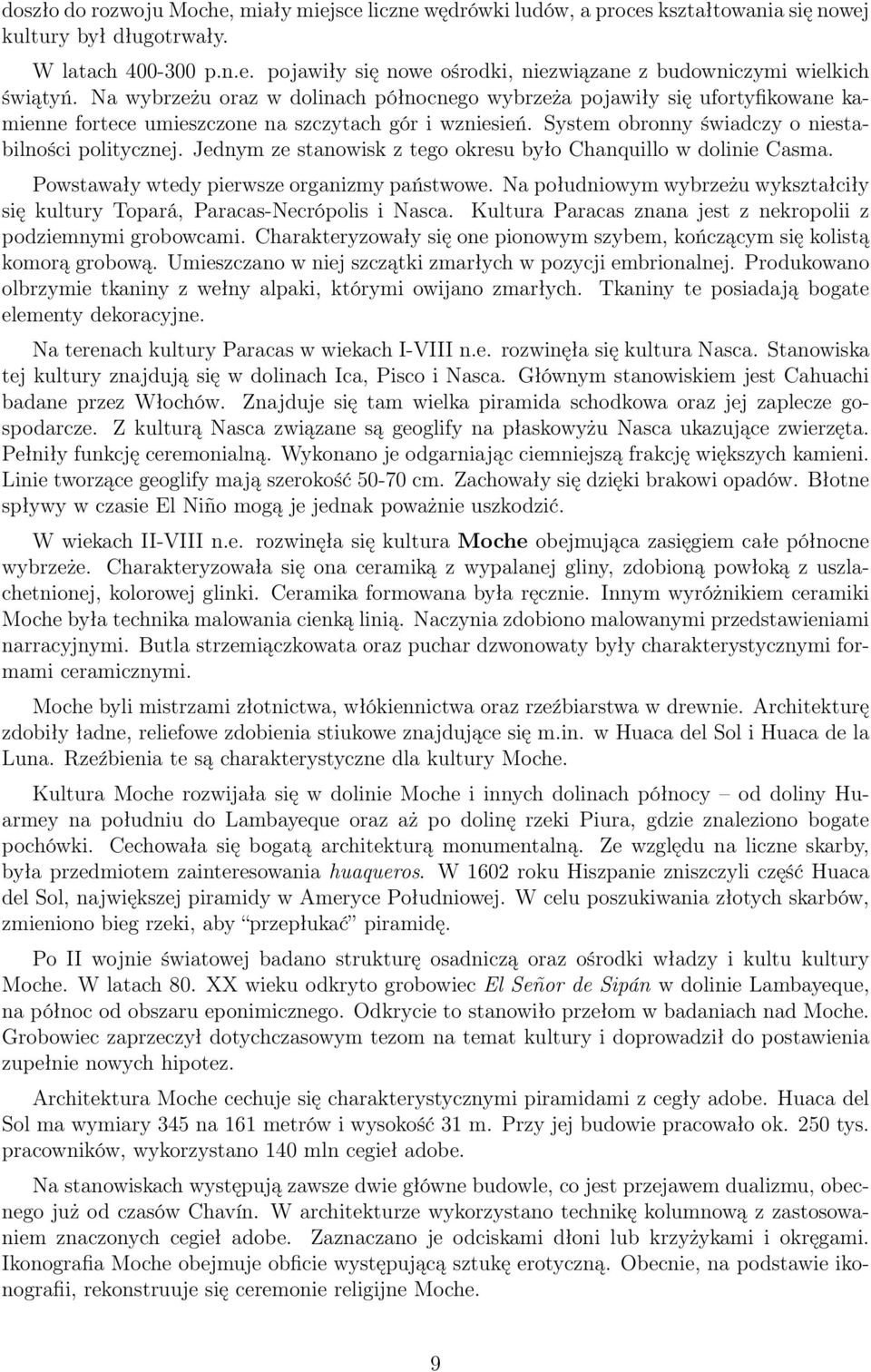 Jednym ze stanowisk z tego okresu było Chanquillo w dolinie Casma. Powstawały wtedy pierwsze organizmy państwowe. Na południowym wybrzeżu wykształciły się kultury Topará, Paracas-Necrópolis i Nasca.