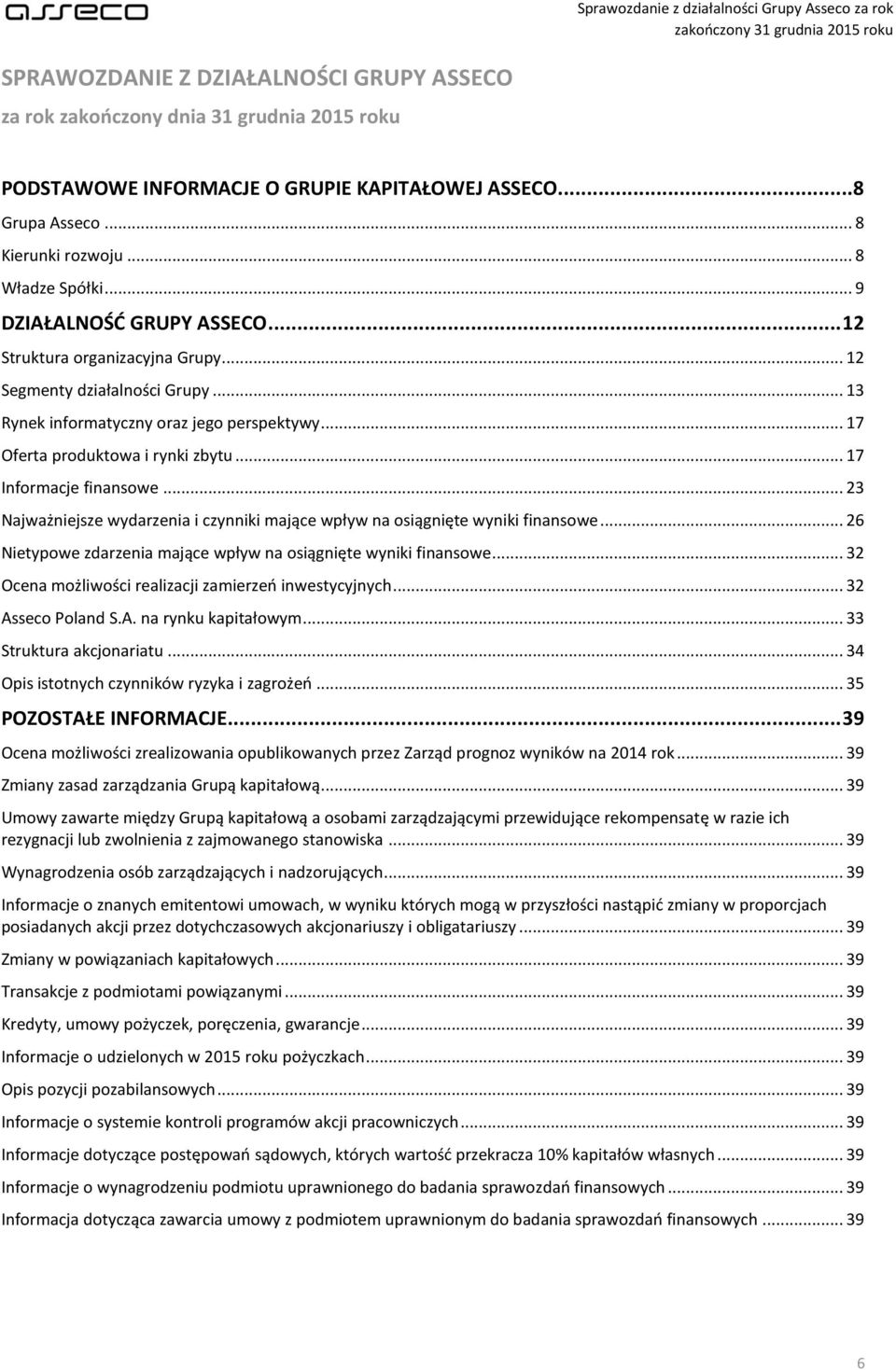 .. 17 Informacje finansowe... 23 Najważniejsze wydarzenia i czynniki mające wpływ na osiągnięte wyniki finansowe... 26 Nietypowe zdarzenia mające wpływ na osiągnięte wyniki finansowe.