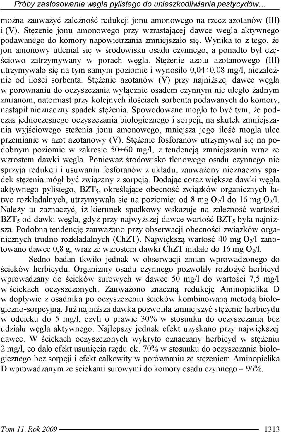 Wynika to z tego, że jon amonowy utleniał się w środowisku osadu czynnego, a ponadto był częściowo zatrzymywany w porach węgla.
