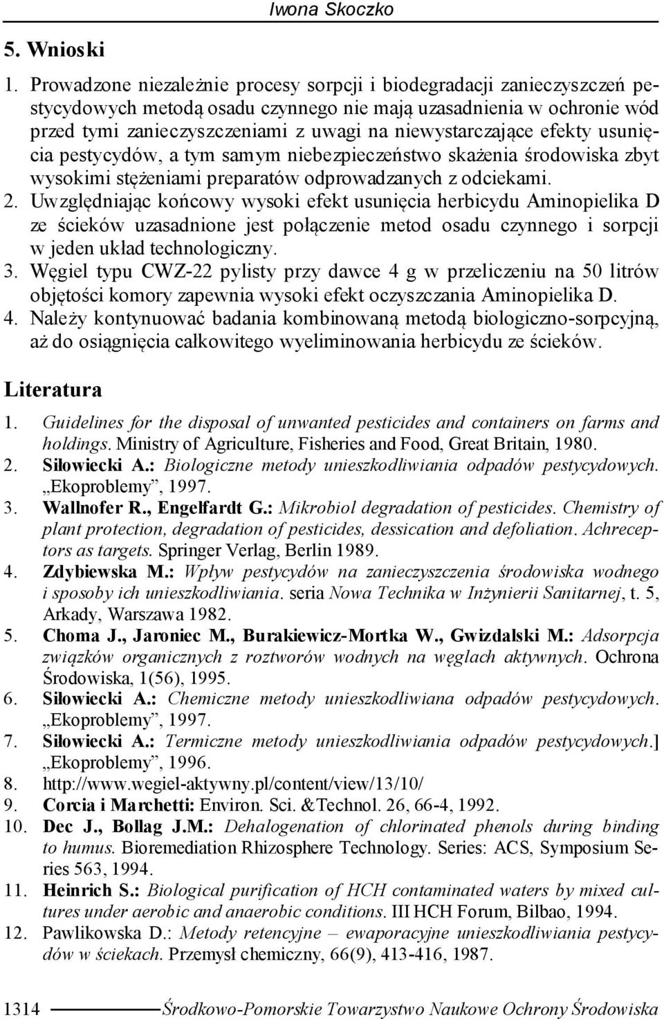 niewystarczające efekty usunięcia pestycydów, a tym samym niebezpieczeństwo skażenia środowiska zbyt wysokimi stężeniami preparatów odprowadzanych z odciekami. 2.