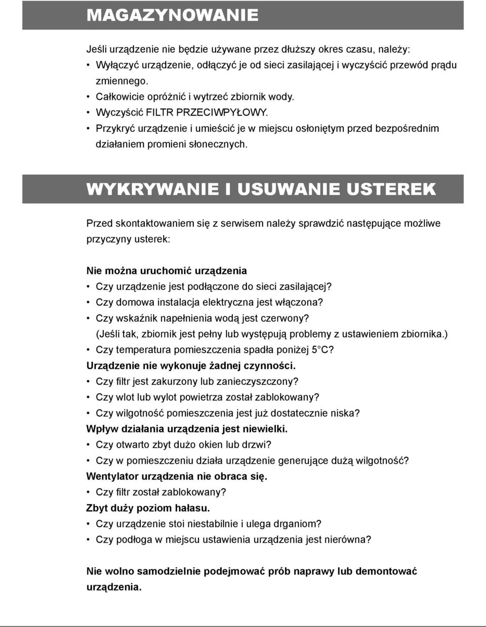 WYKRYWANIE I USUWANIE USTEREK Przed skontaktowaniem się z serwisem należy sprawdzić następujące możliwe przyczyny usterek: Nie można uruchomić urządzenia Czy urządzenie jest podłączone do sieci
