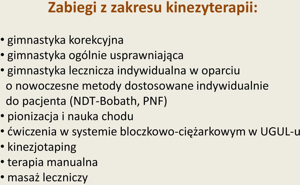 dostosowane indywidualnie do pacjenta (NDT-Bobath, PNF) pionizacja i nauka chodu