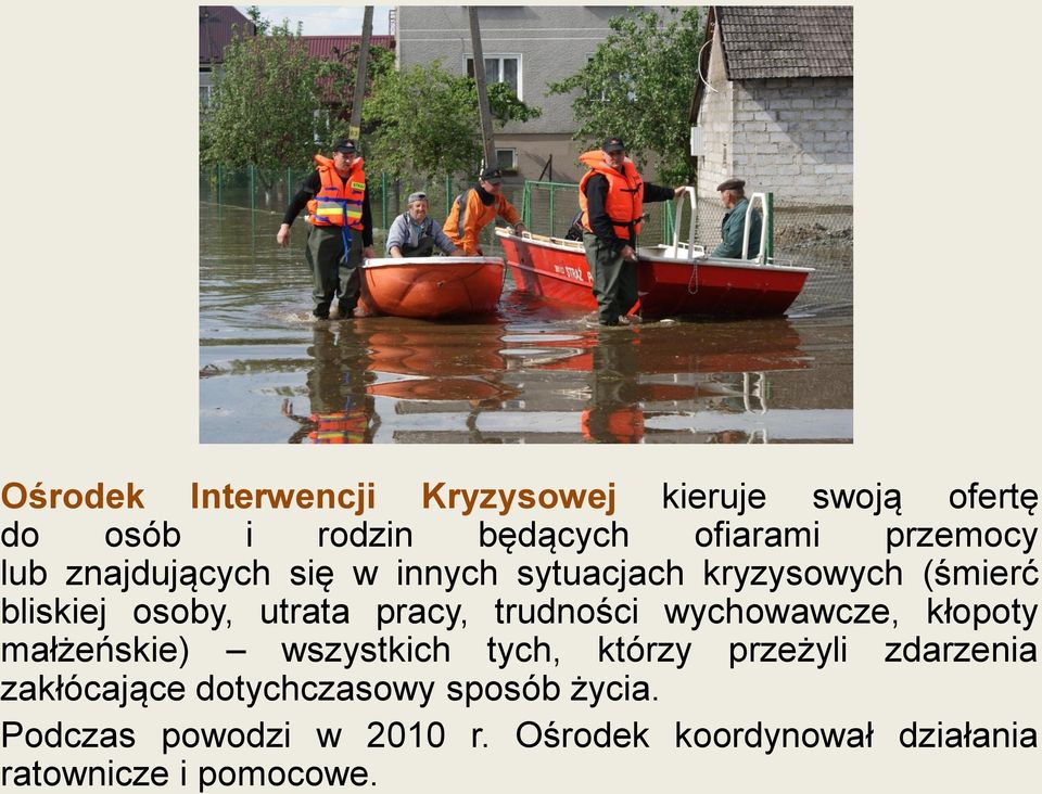 trudności wychowawcze, kłopoty małżeńskie) wszystkich tych, którzy przeżyli zdarzenia zakłócające