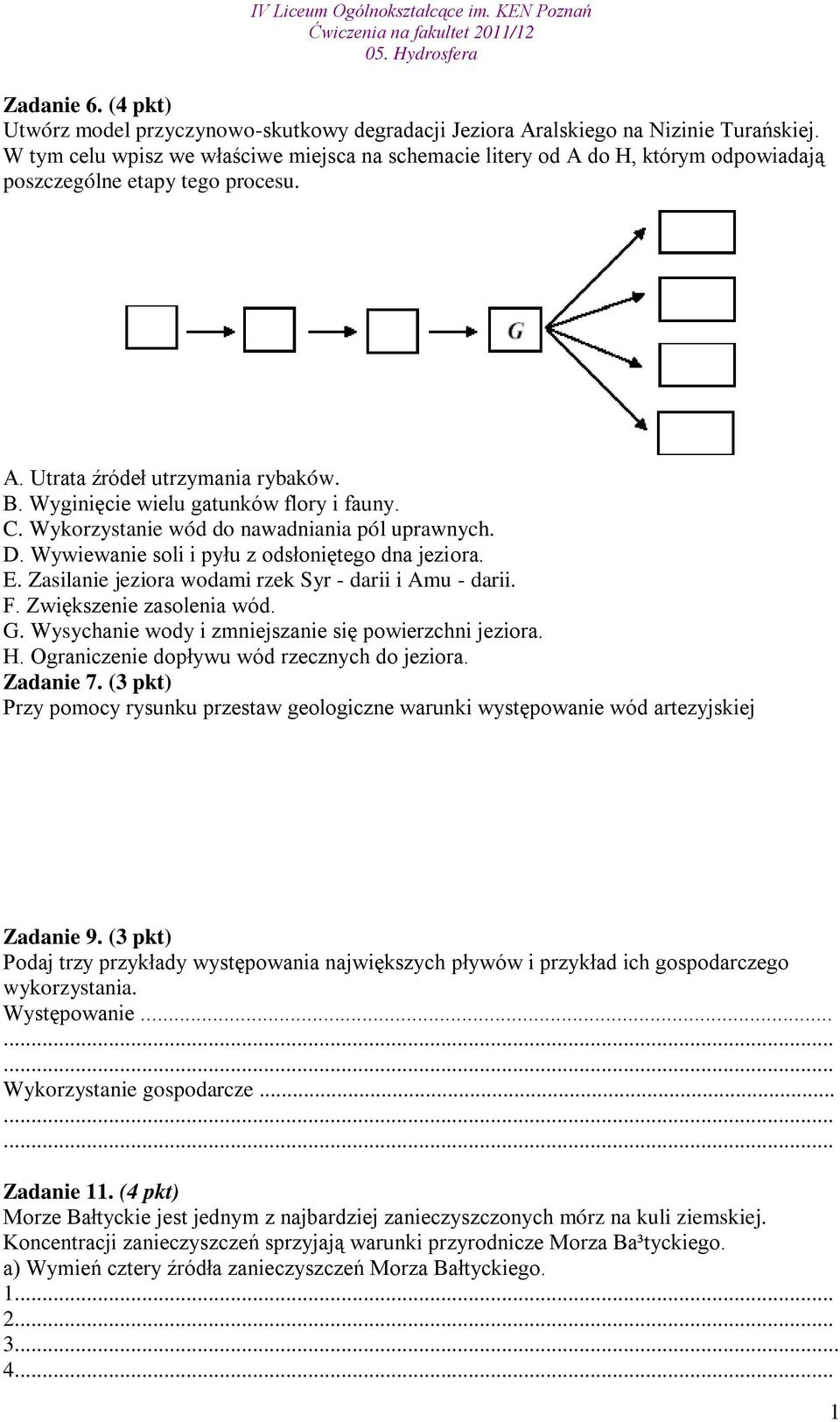 C. Wykorzystanie wód do nawadniania pól uprawnych. D. Wywiewanie soli i pyłu z odsłoniętego dna jeziora. E. Zasilanie jeziora wodami rzek Syr - darii i Amu - darii. F. Zwiększenie zasolenia wód. G.