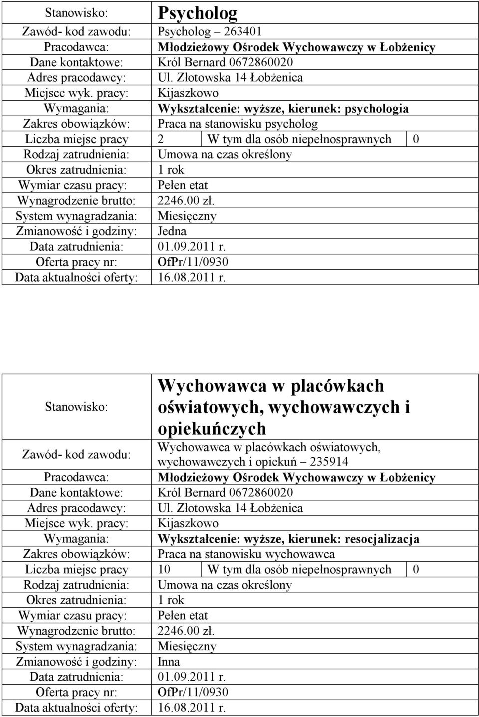 Zawód- kod zawodu: Wychowawca w placówkach oświatowych, wychowawczych i opiekuń 235914 Wykształcenie: wyższe, kierunek: