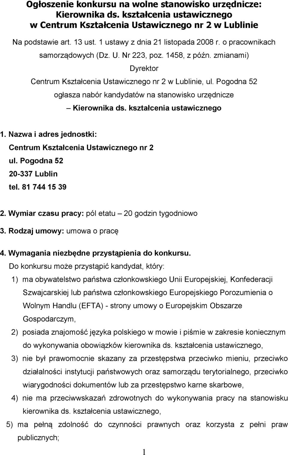 Pogodna 52 ogłasza nabór kandydatów na stanowisko urzędnicze Kierownika ds. kształcenia ustawicznego 1. Nazwa i adres jednostki: Centrum Kształcenia Ustawicznego nr 2 ul. Pogodna 52 20-337 Lublin tel.