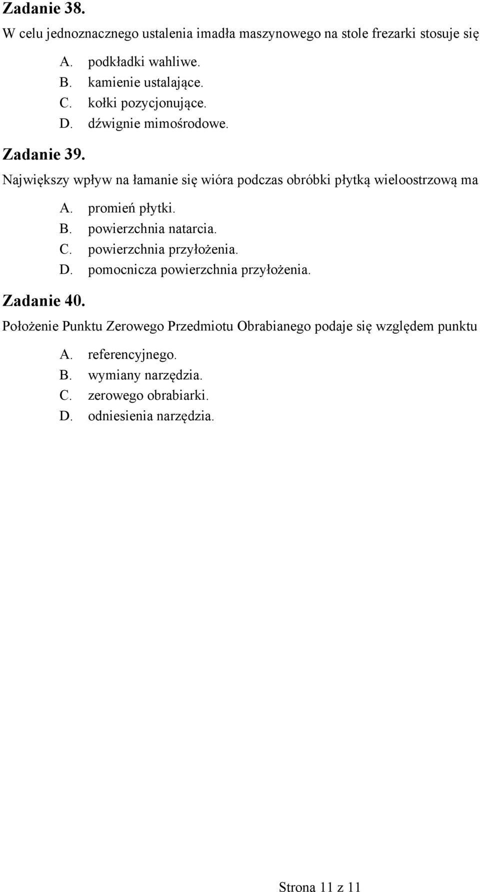 Najwi kszy wp yw na amanie si wióra podczas obróbki p ytk wieloostrzow ma Zadanie 40. A. promie p ytki. B. powierzchnia natarcia. C.