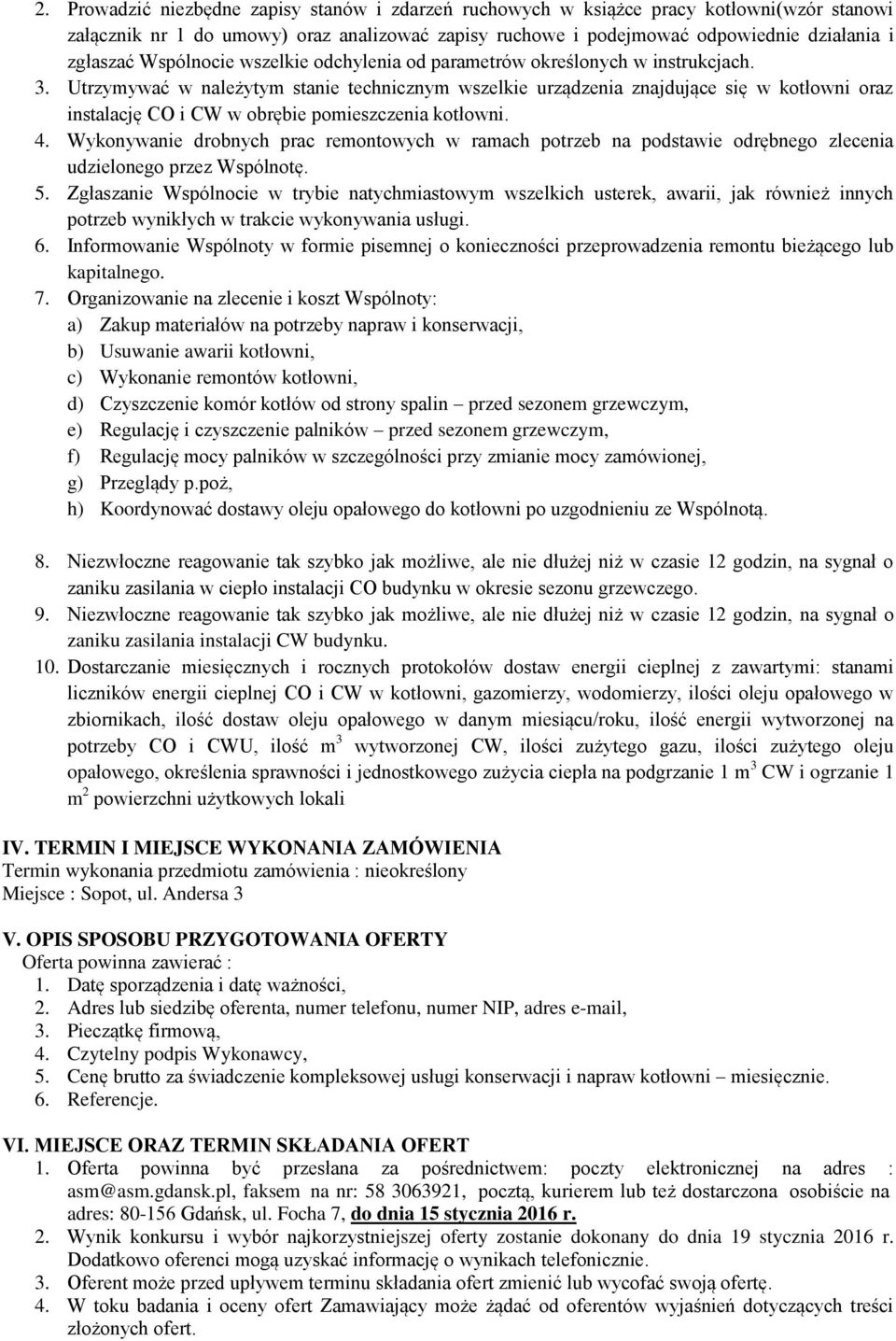 Utrzymywać w należytym stanie technicznym wszelkie urządzenia znajdujące się w kotłowni oraz instalację CO i CW w obrębie pomieszczenia kotłowni. 4.