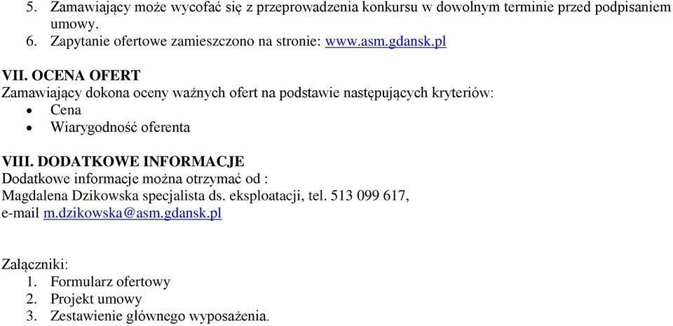 OCENA OFERT Zamawiający dokona oceny ważnych ofert na podstawie następujących kryteriów: Cena Wiarygodność oferenta VIII.